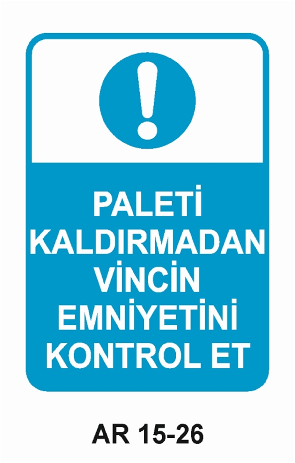 VİNÇPALETİ KALDIRMADAN VİNCİN EMNİYETİNİ KONTROL ET İŞ GÜVENLİĞİ UYARI LEVHASI