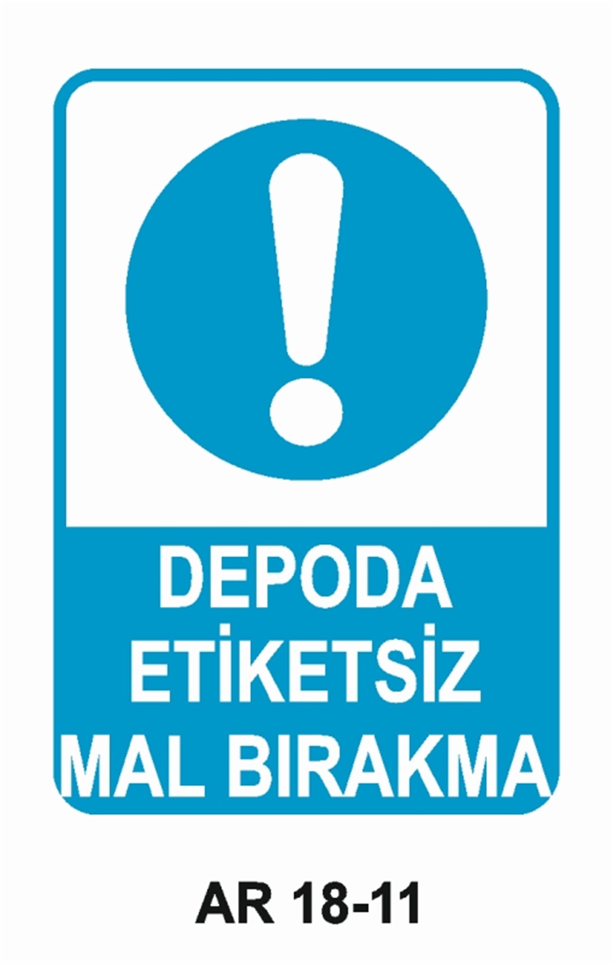İSTİF RAF DEPODEPODA ETİKETSİZ MAL BIRAKMA İŞ GÜVENLİĞİ UYARI LEVHASI