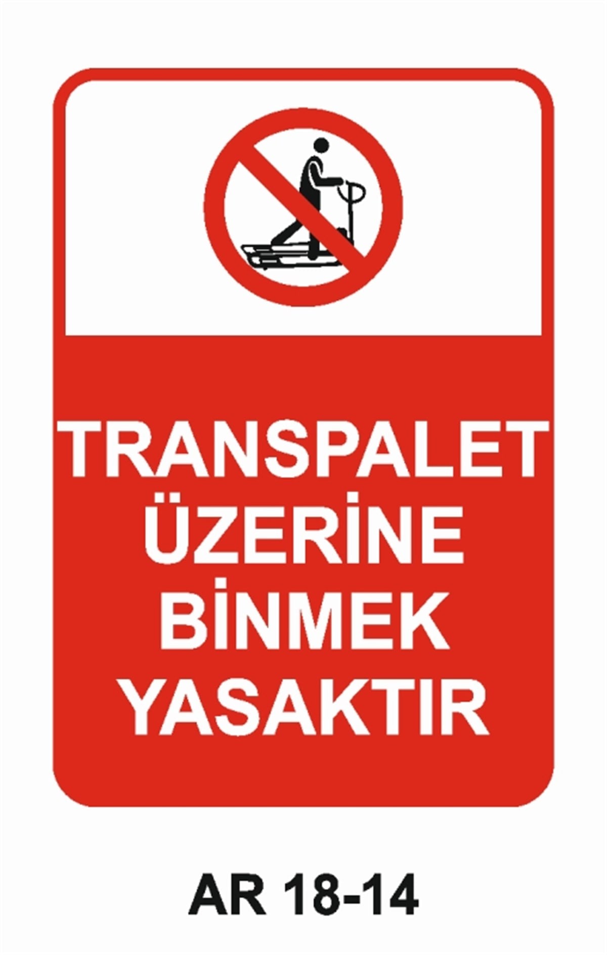 İSTİF RAF DEPOTRANSPALET ÜZERİNE BİNMEK YASAKTIR İŞ GÜVENLİĞİ UYARI LEVHASI