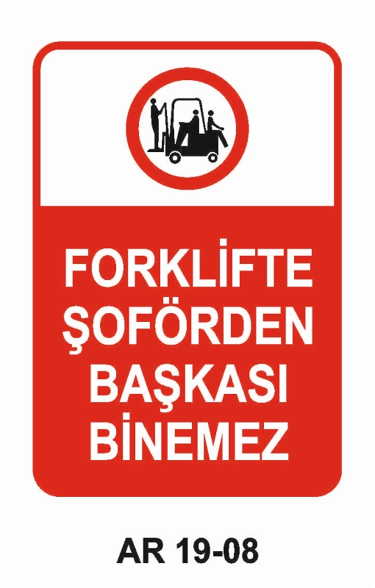 FORKLİFTFORKLİFTE ŞOFÖRDEN BAŞKASI BİNEMEZ İŞ GÜVENLİĞİ UYARI LEVHASI