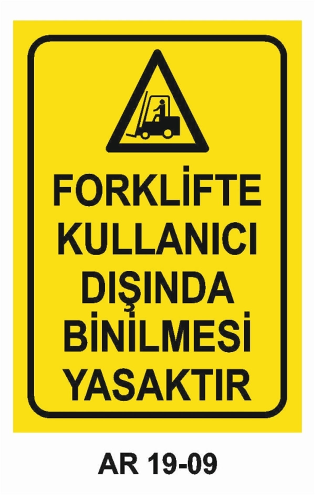 FORKLİFTFORKLİFTE KULLANICI DIŞINDA BİNİLMESİ YASAKTIR İŞ GÜVENLİĞİ UYARI LEVHASI