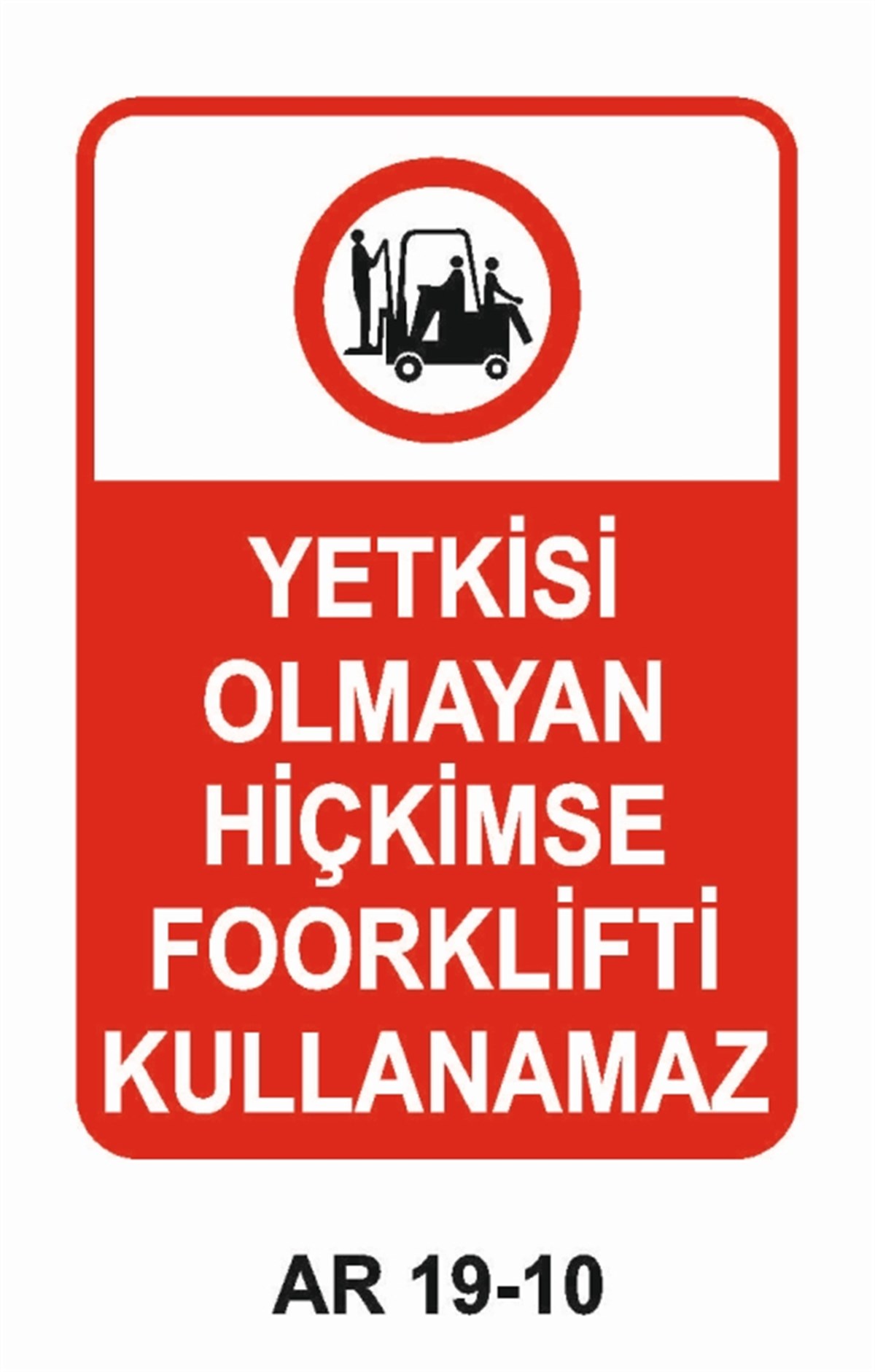 FORKLİFTYETKİSİ OLMAYAN HİÇ KİMSE FORKLİFTİ KULLANAMAZ İŞ GÜVENLİĞİ UYARI LEVHASI