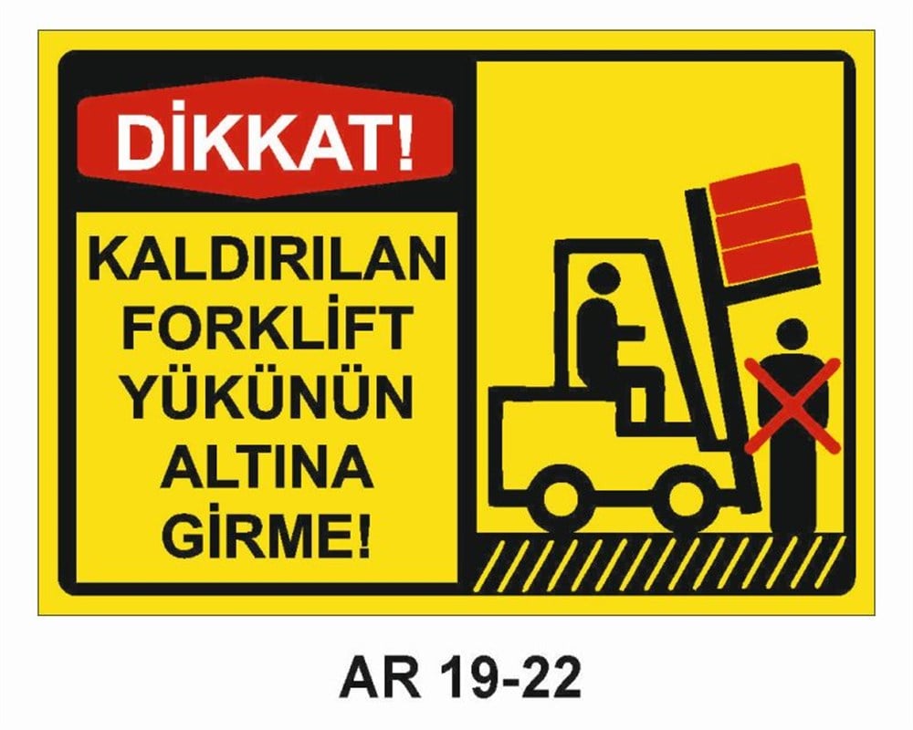 Forklift Uyarı LevhalarıKALDIRILAN FORKLİFT YÜKÜNÜN ALTINA GİRME İŞ GÜVENLİĞİ UYARI LEVHASI