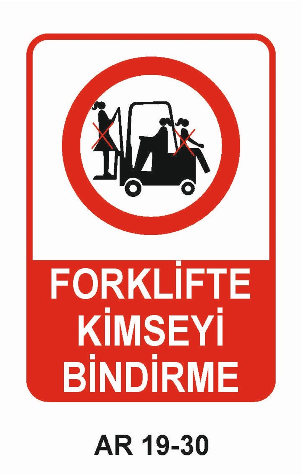 Forklift Uyarı LevhalarıFORKLİFTE KİMSEYİ BİNDİRME KADIN FİGÜRLÜ İŞ GÜVENLİĞİ UYARI LEVHASI