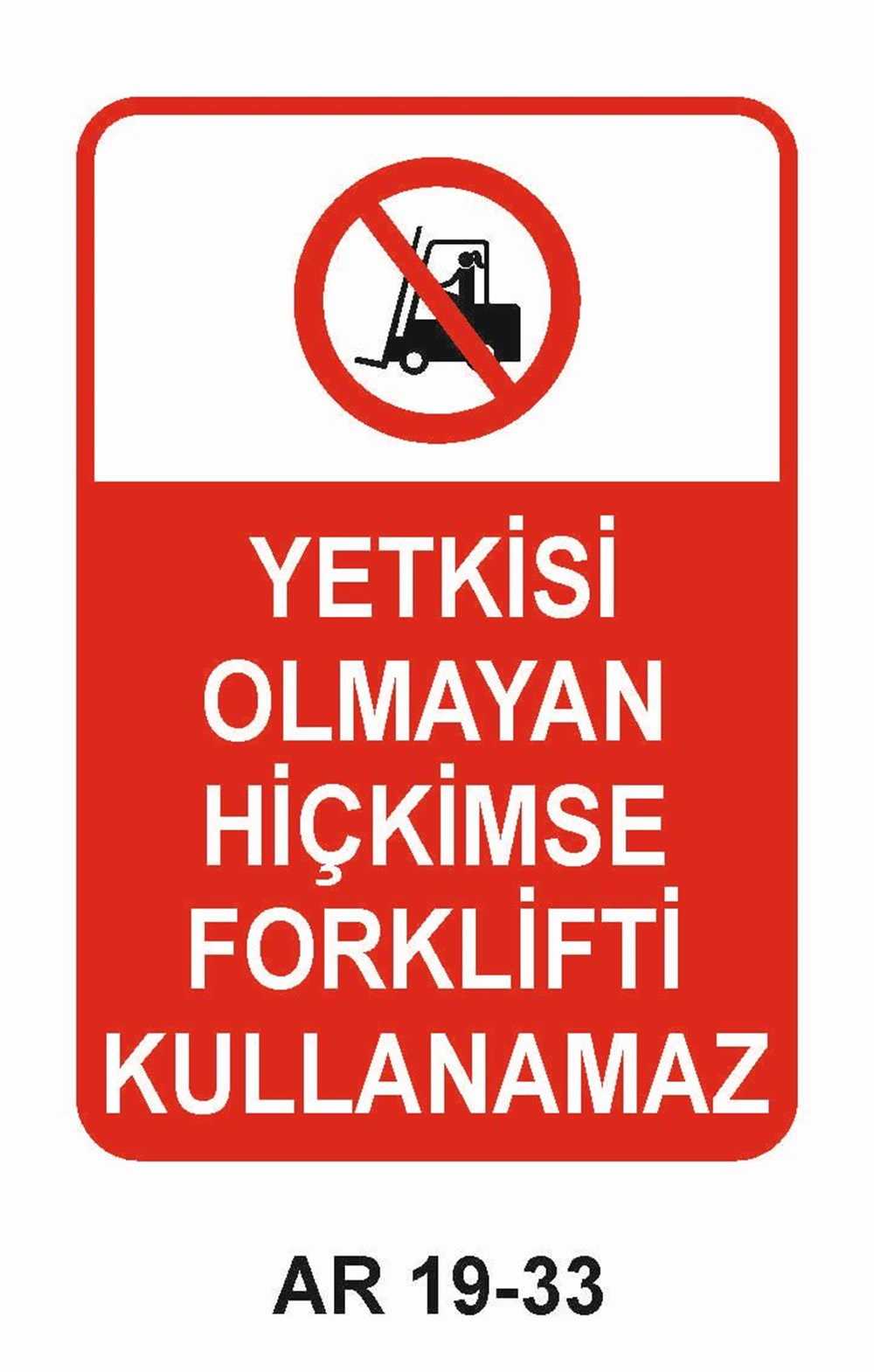 Forklift Uyarı LevhalarıYETKİSİ OLMAYAN HİÇ KİMSE FORKLİFTİ KULLANAMAZ KADIN fİGÜRLÜ İŞ GÜVENLİĞİ UYARI LEVHASI