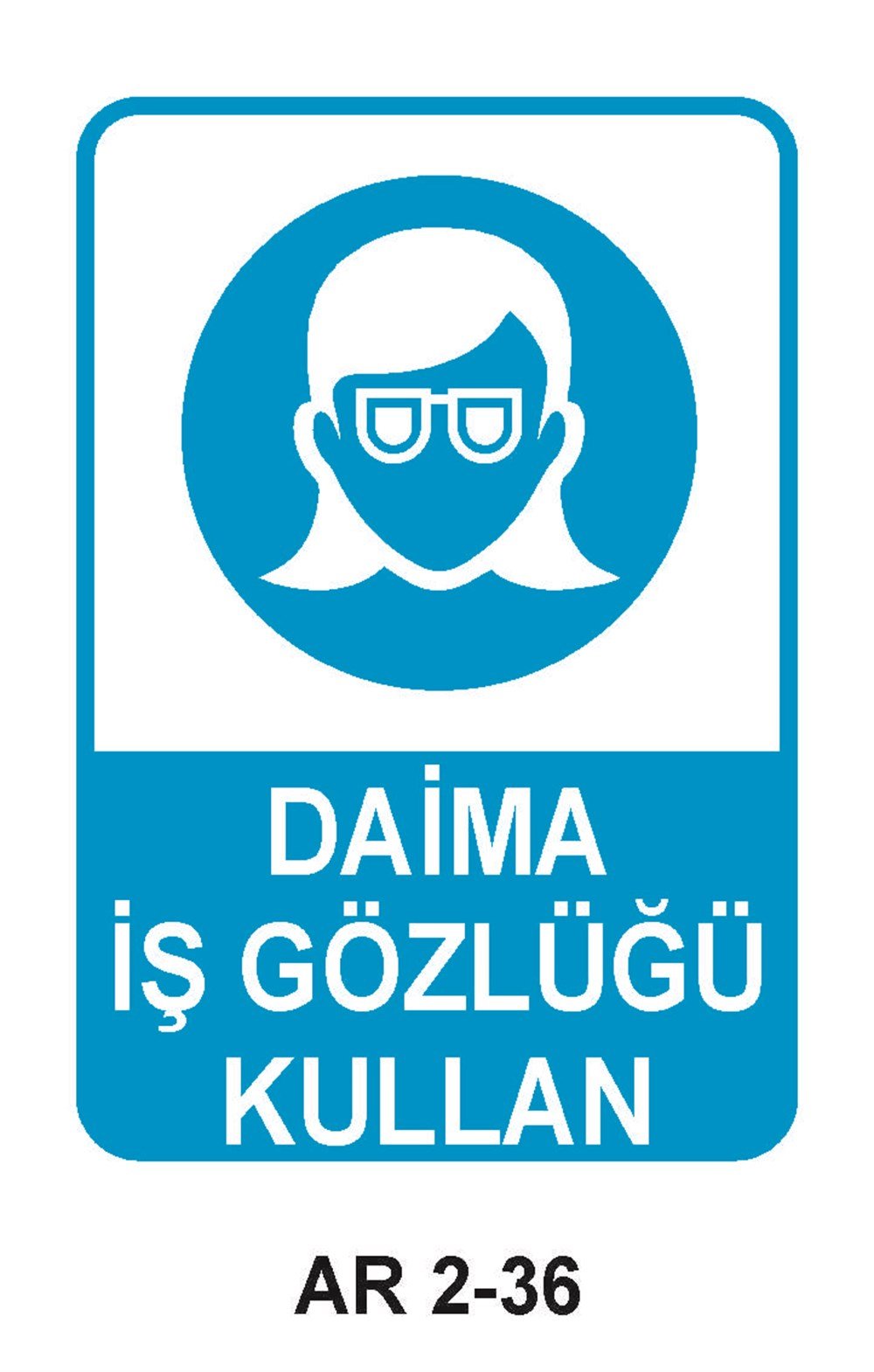 Göz Koruma Uyarı LevhalarıDAİMA İŞ GÖZLÜĞÜ KULLAN KADIN FİGÜRLÜ İŞ GÜVENLİĞİ UYARI LEVHASI