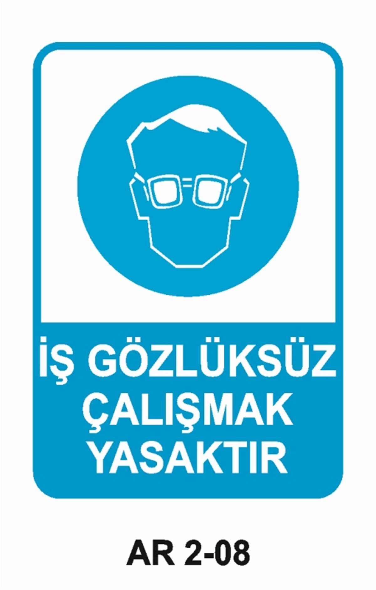 GÖZ KORUMAİŞ GÖZLÜKSÜZ ÇALIŞMAK YASAKTIR İŞ GÜVENLİĞİ UYARI LEVHASI