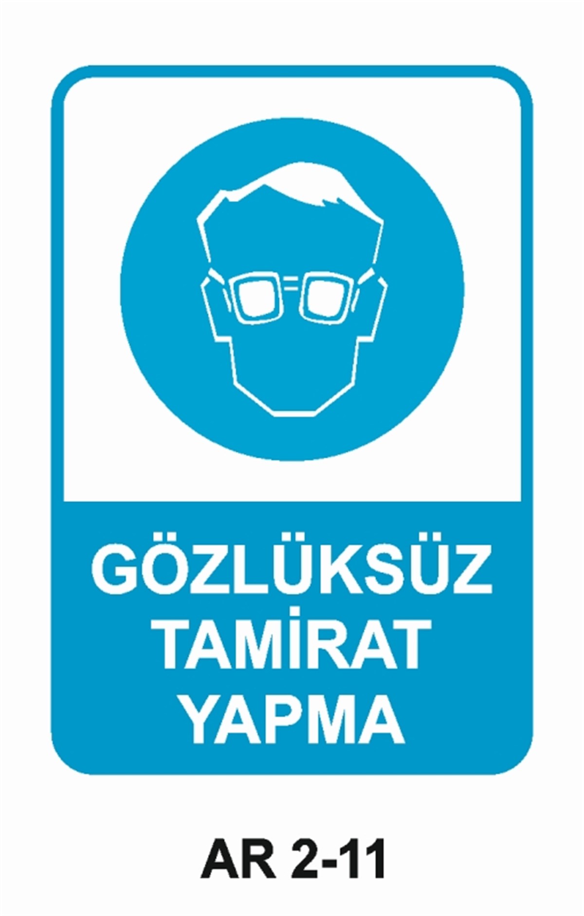 GÖZ KORUMAGÖZLÜKSÜZ TAMİRAT YAPMA İŞ GÜVENLİĞİ UYARI LEVHASI