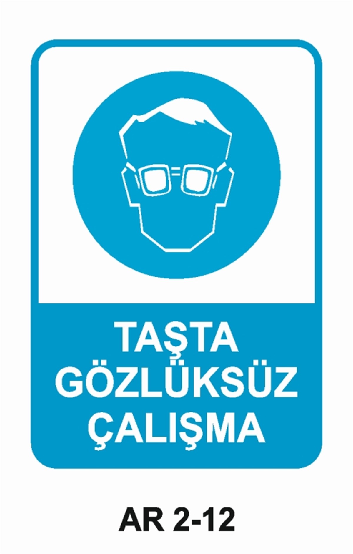 GÖZ KORUMATAŞTA GÖZLÜKSÜZ ÇALIŞMA İŞ GÜVENLİĞİ UYARI LEVHASI