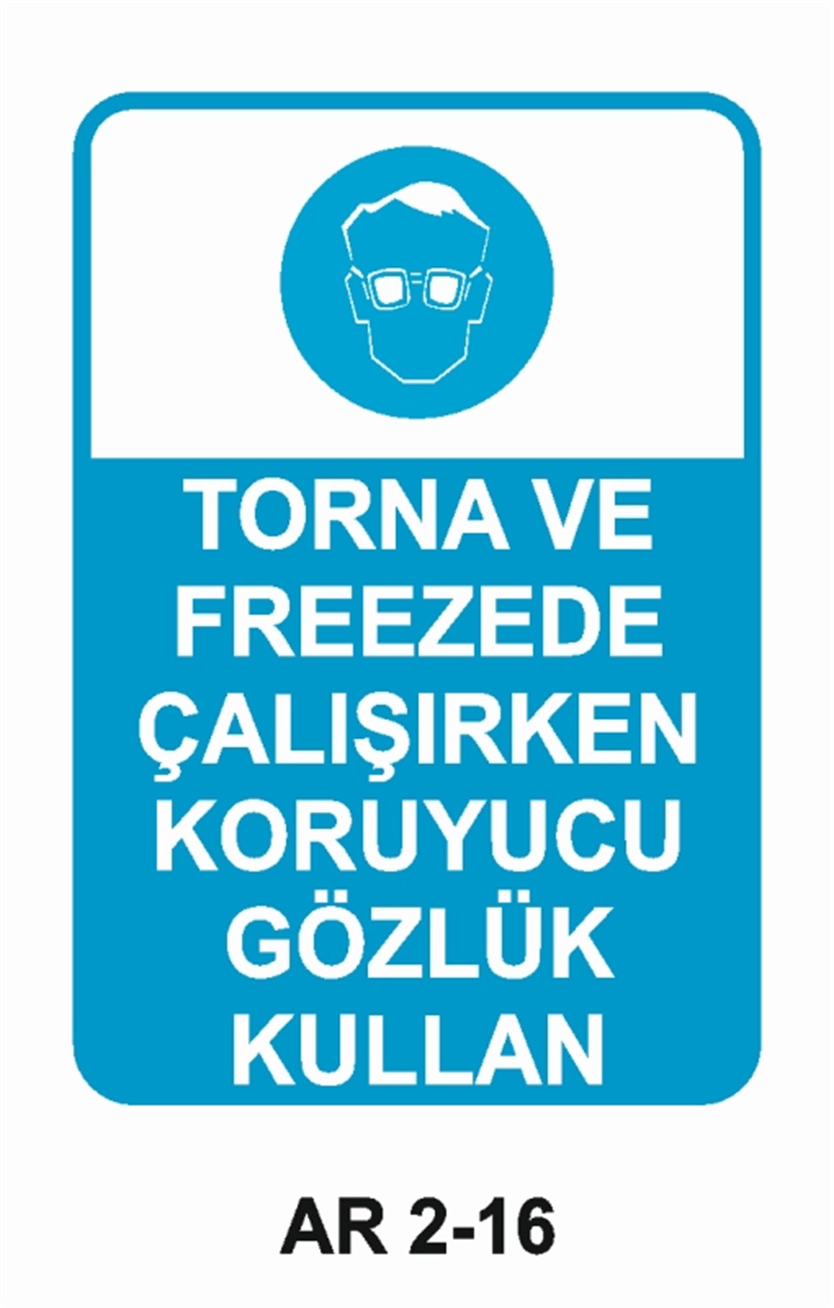 GÖZ KORUMATORNA VE FREEZEDE ÇALIŞIRKEN KORUYUCU GÖZLÜK KULLAN İŞ GÜVENLİĞİ UYARI LEVHASI