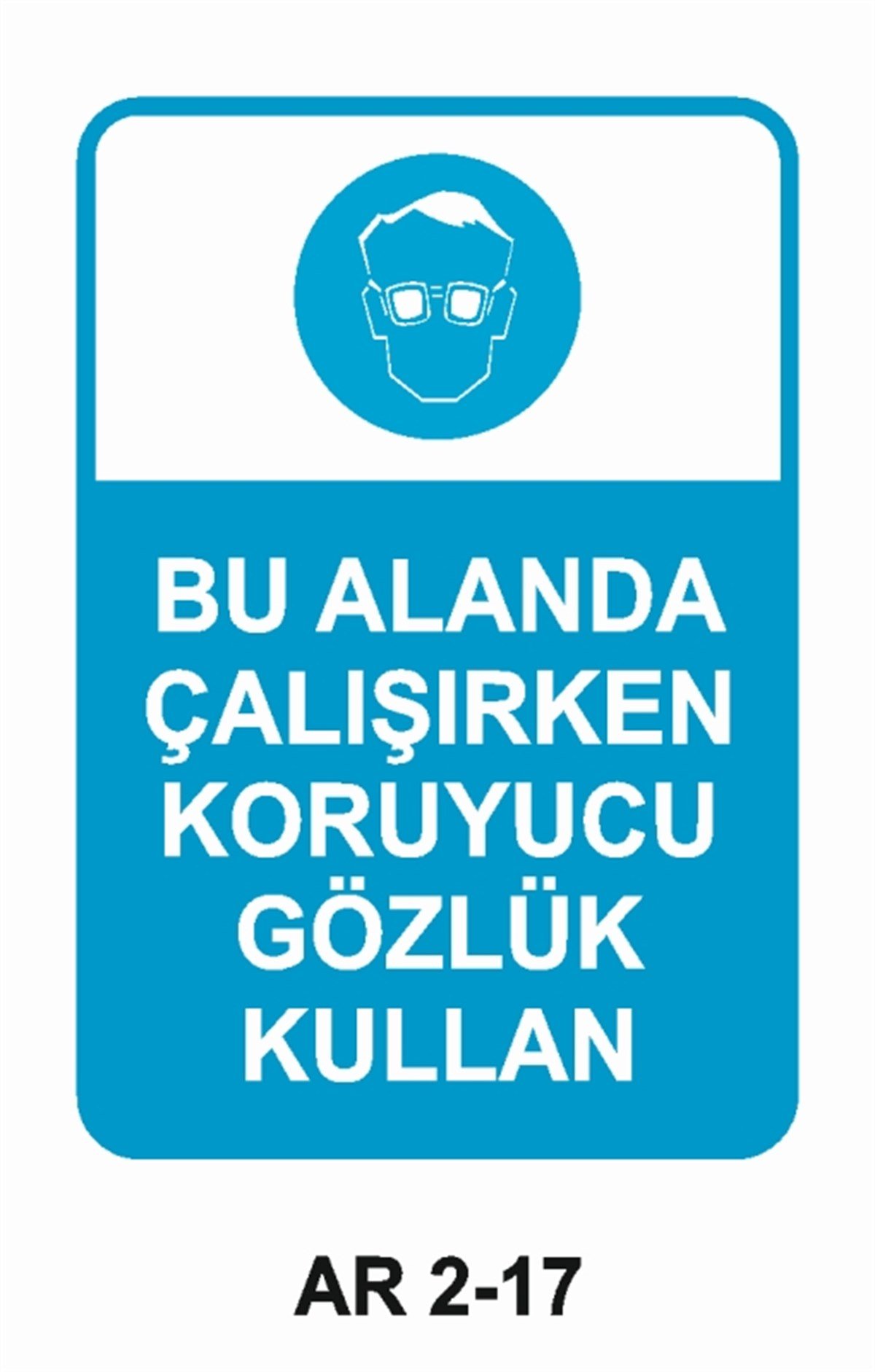 GÖZ KORUMABU ALANDA ÇALIŞIRKEN KORUYUCU GÖZLÜK KULLAN İŞ GÜVENLİĞİ UYARI LEVHASI