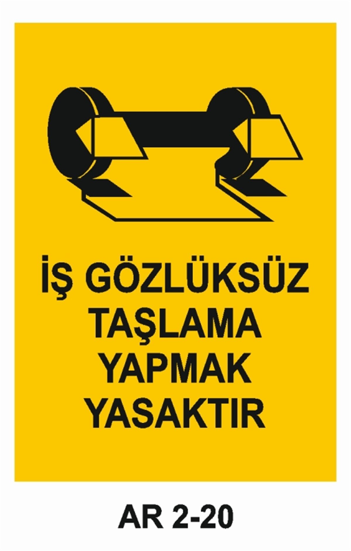 GÖZ KORUMAİŞ GÖZLÜKSÜZ TAŞLAMA YAPMAK YASAKTIR İŞ GÜVENLİĞİ UYARI LEVHASI