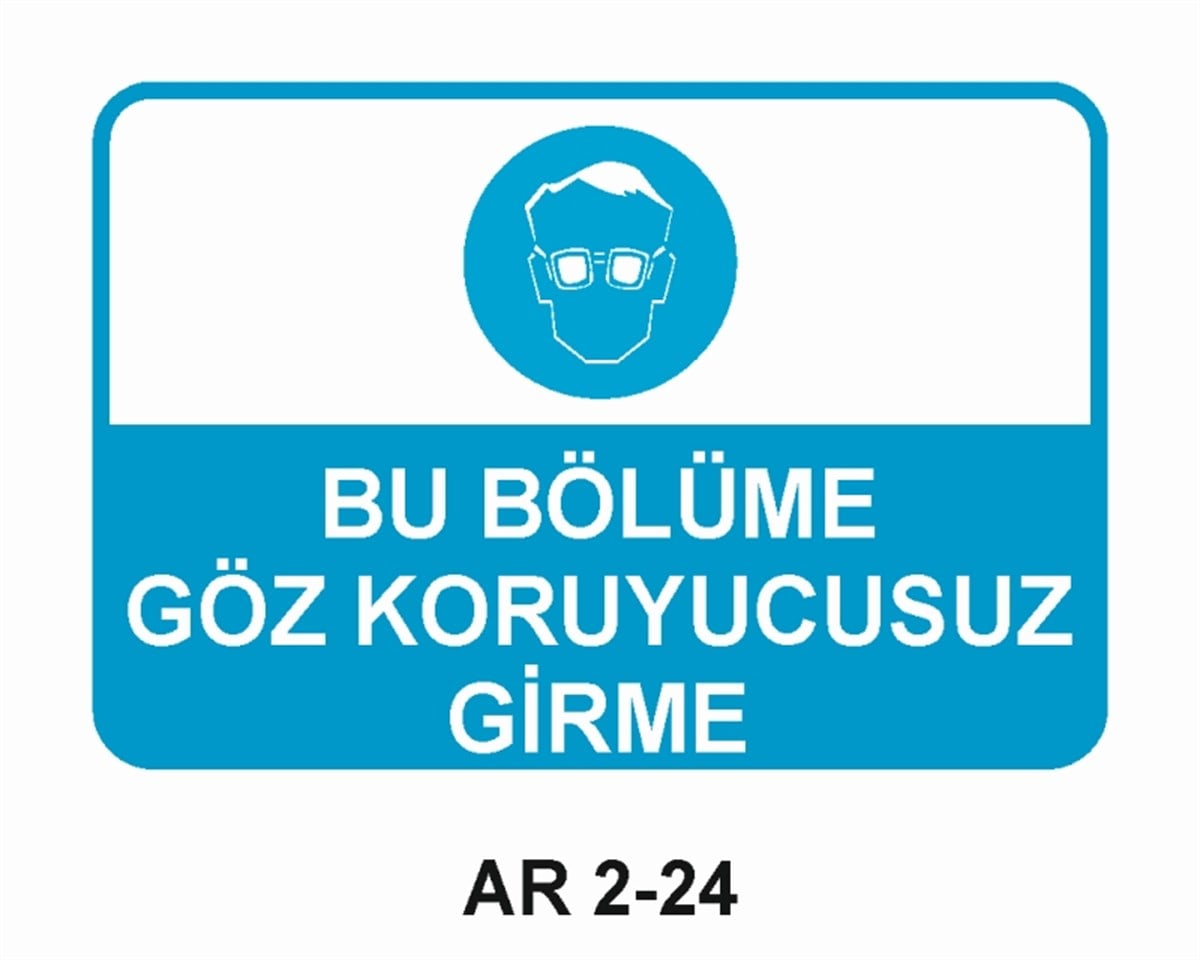 GÖZ KORUMABU BÖLÜME GÖZ KORUYUCUSUZ GİRME İŞ GÜVENLİĞİ UYARI LEVHASI