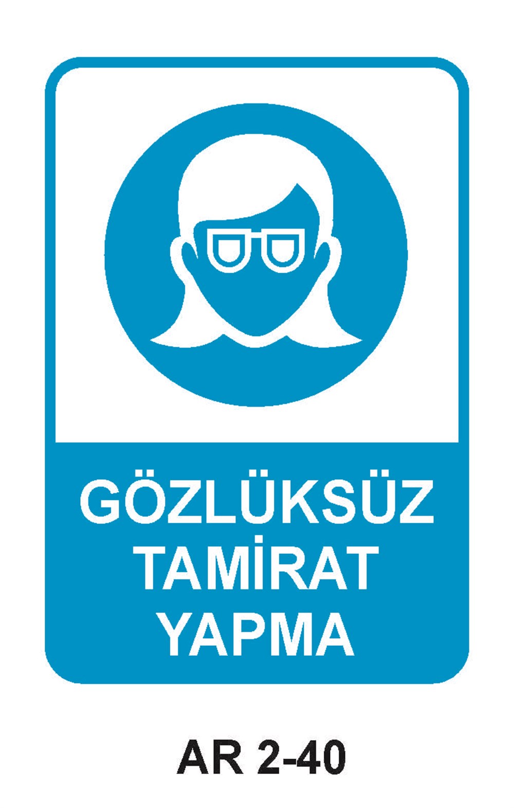 Göz Koruma Uyarı LevhalarıGÖZLÜKSÜZ TAMİRAT YAPMA KADIN FİGÜRLÜ İŞ GÜVENLİĞİ UYARI LEVHASI