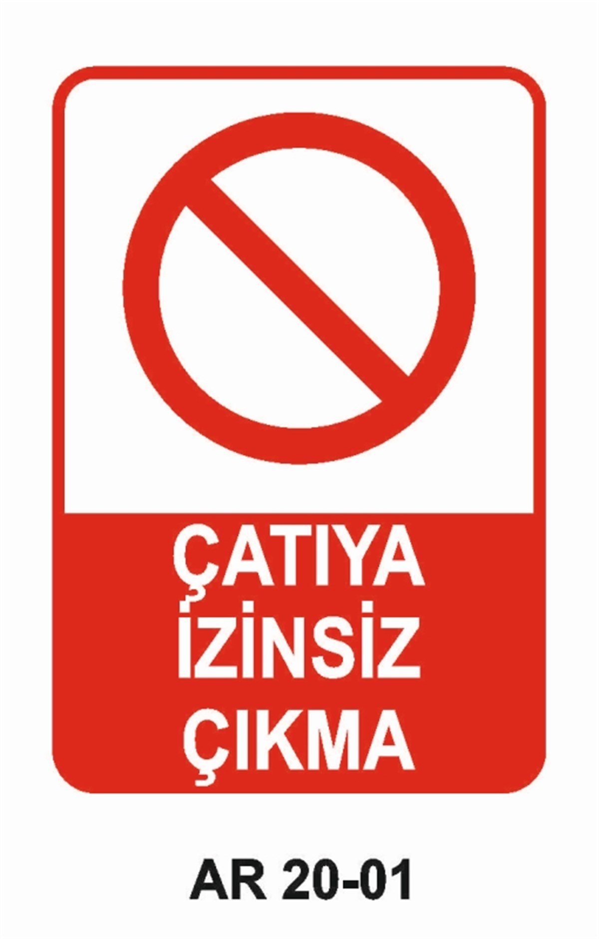 ÇATI-MERDİVEN-KORİDORÇATIYA İZİNSİZ ÇIKMA İŞ GÜVENLİĞİ UYARI LEVHASI