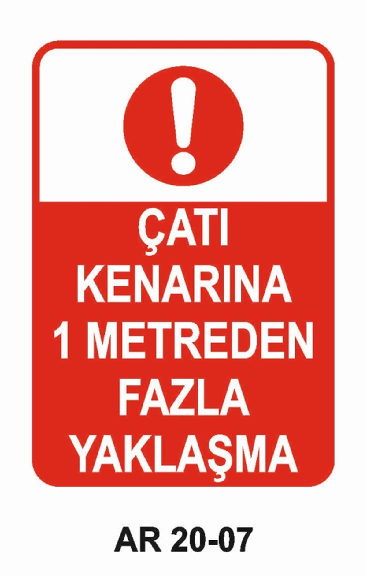 ÇATI-MERDİVEN-KORİDORÇATI KENARINA 1 METREDEN FAZLA YAKLAŞMA İŞ GÜVENLİĞİ UYARI LEVHASI