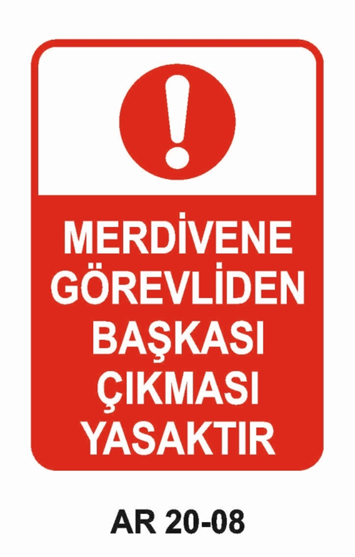 ÇATI-MERDİVEN-KORİDORMERDİVENE GÖREVLİDEN BAŞKASI ÇIKMASI YASAKTIR İŞ GÜVENLİĞİ UYARI LEVHASI