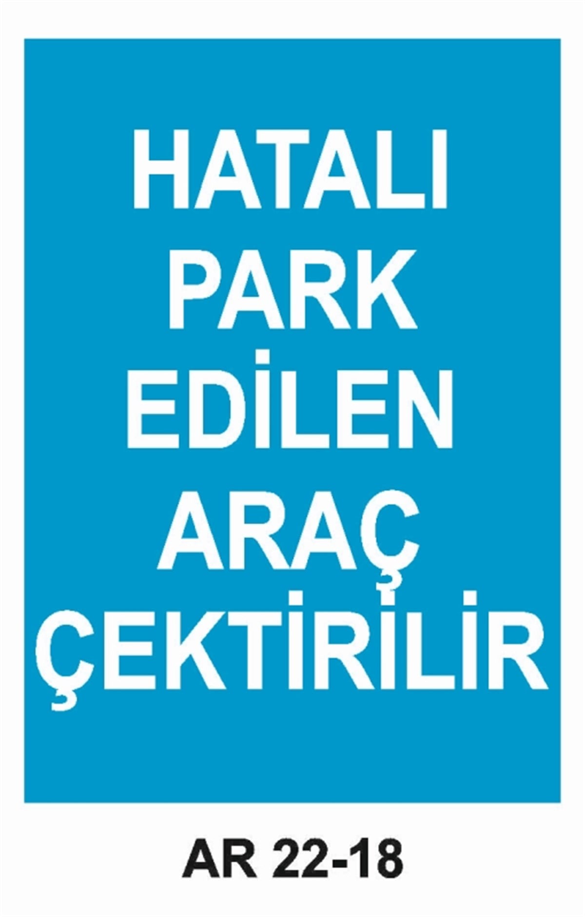 PARKHATALI PARK EDİLEN ARAÇ ÇEKTİRİLİR İŞ GÜVENLİĞİ UYARI LEVHASI