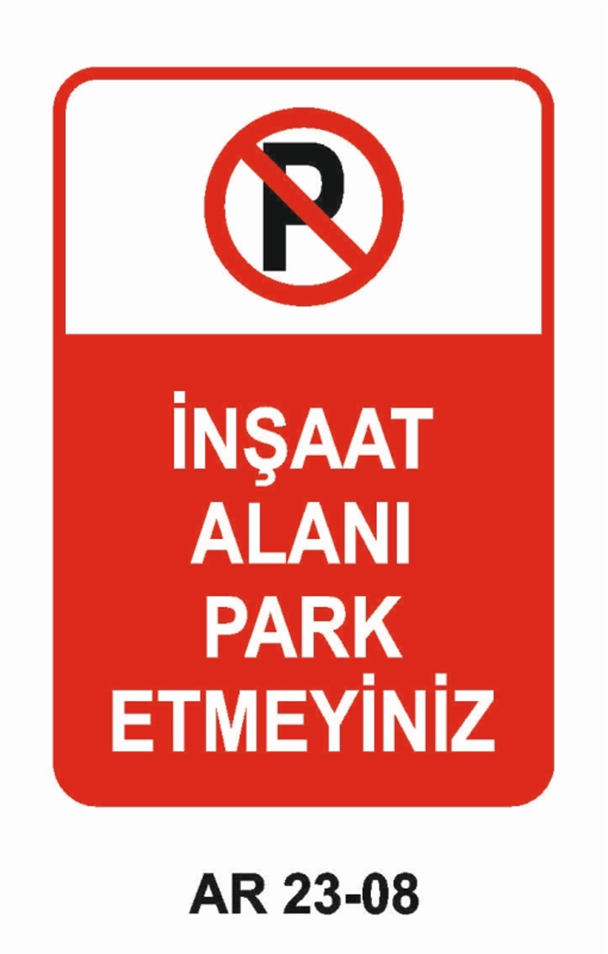 PARK YASAĞIİNŞAAT ALANI PARK ETMEYİNİZ İŞ GÜVENLİĞİ UYARI LEVHASI