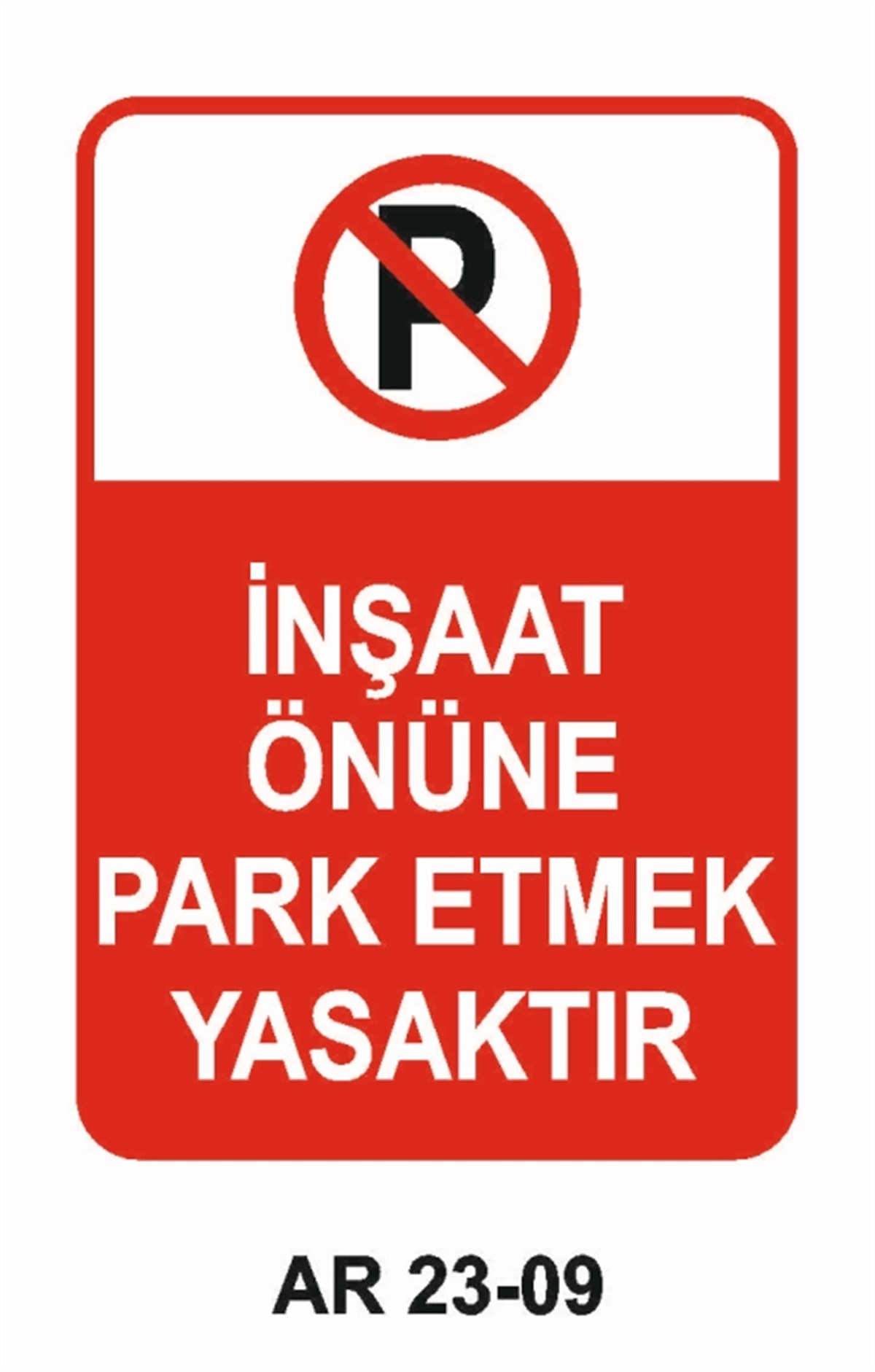 PARK YASAĞIİNŞAAT ÖNÜNE PARK ETMEK YASAKTIR İŞ GÜVENLİĞİ UYARI LEVHASI