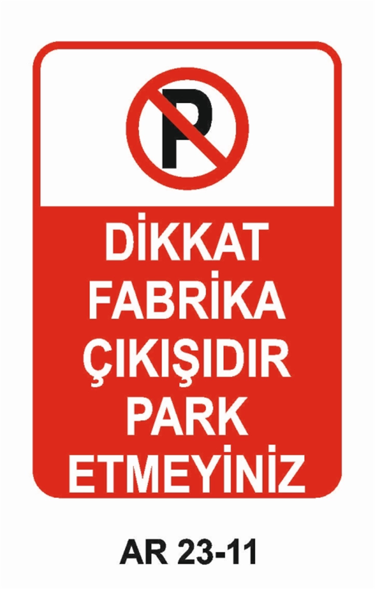PARK YASAĞIDİKKAT FABRİKA ÇIKIŞIDIR PARK ETMEYİNİZ İŞ GÜVENLİĞİ UYARI LEVHASI