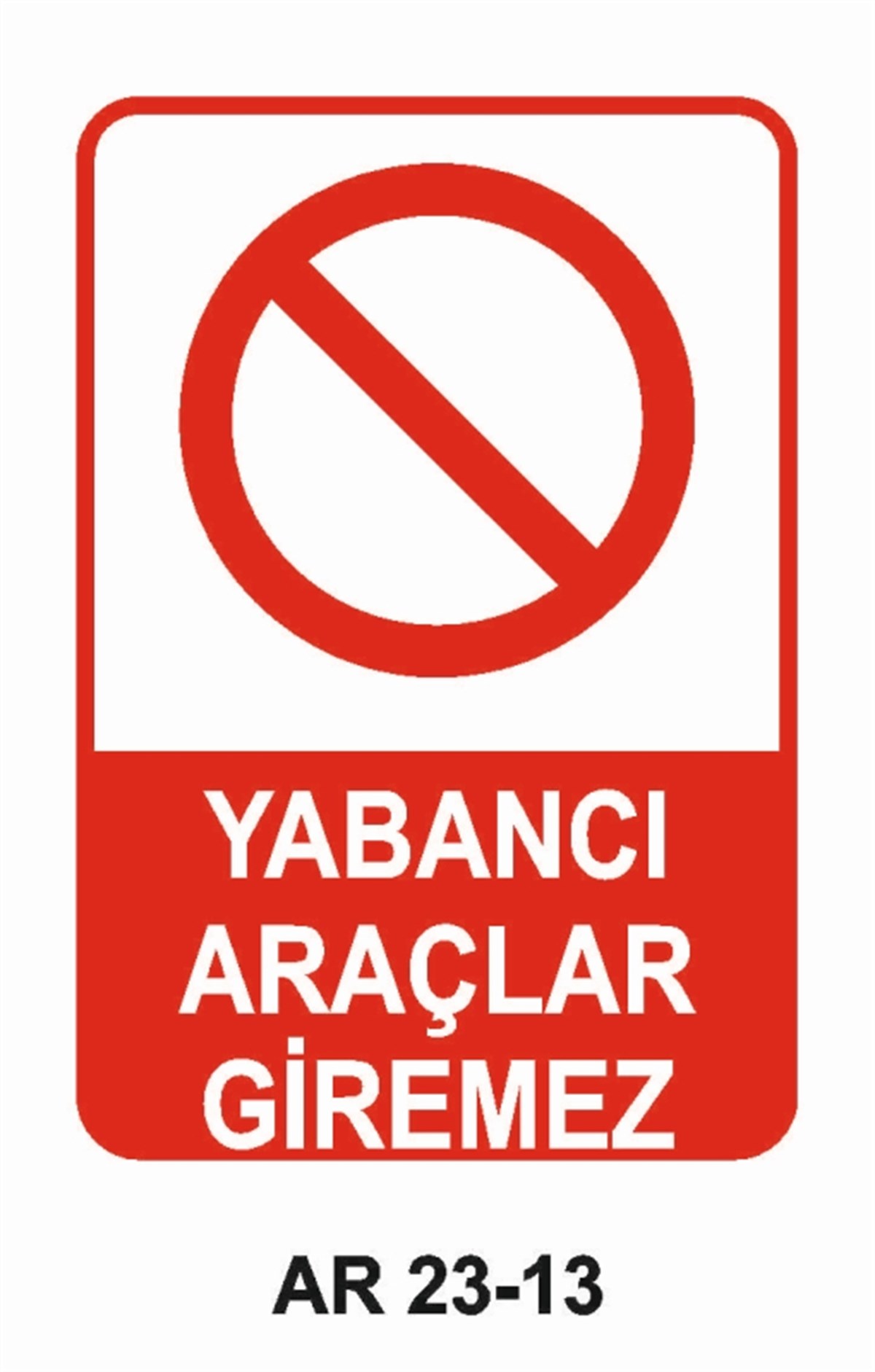 PARK YASAĞIYABANCI ARAÇLAR GİREMEZ İŞ GÜVENLİĞİ UYARI LEVHASI