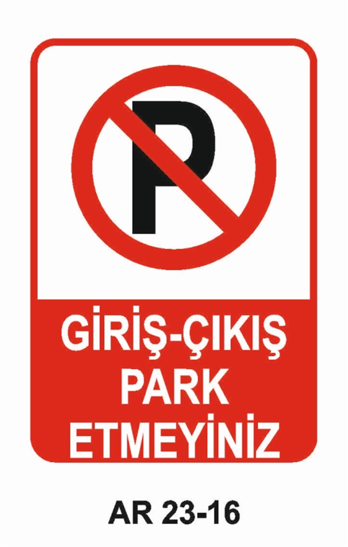 PARK YASAĞIGİRİŞ - ÇIKIŞ PARK ETMEYİNİZ İŞ GÜVENLİĞİ UYARI LEVHASI