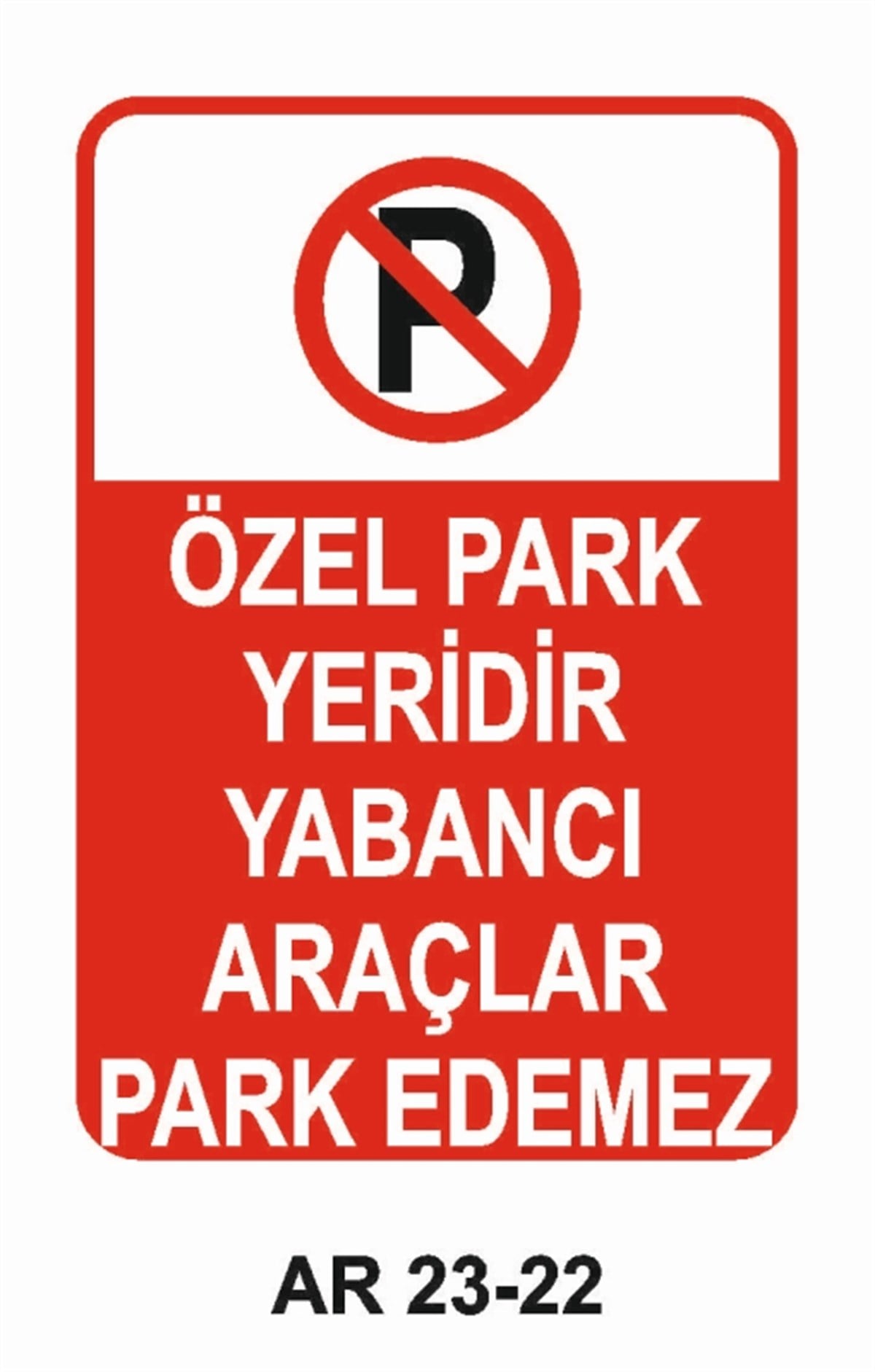 PARK YASAĞIÖZEL PARK YERİDİR YABANCI ARAÇLAR PARK EDEMEZ İŞ GÜVENLİĞİ UYARI LEVHASI