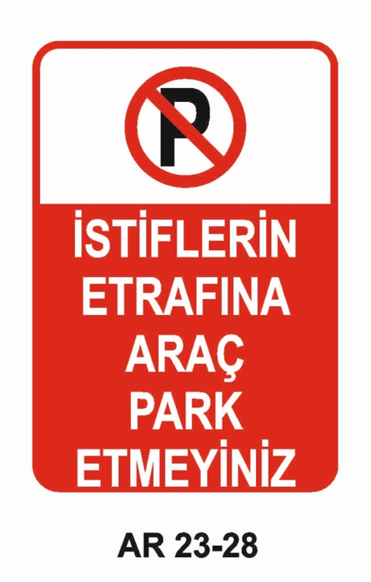 PARK YASAĞIİSTİFLERİN ETRAFINA ARAÇ PARK ETMEYİNİZ İŞ GÜVENLİĞİ UYARI LEVHASI