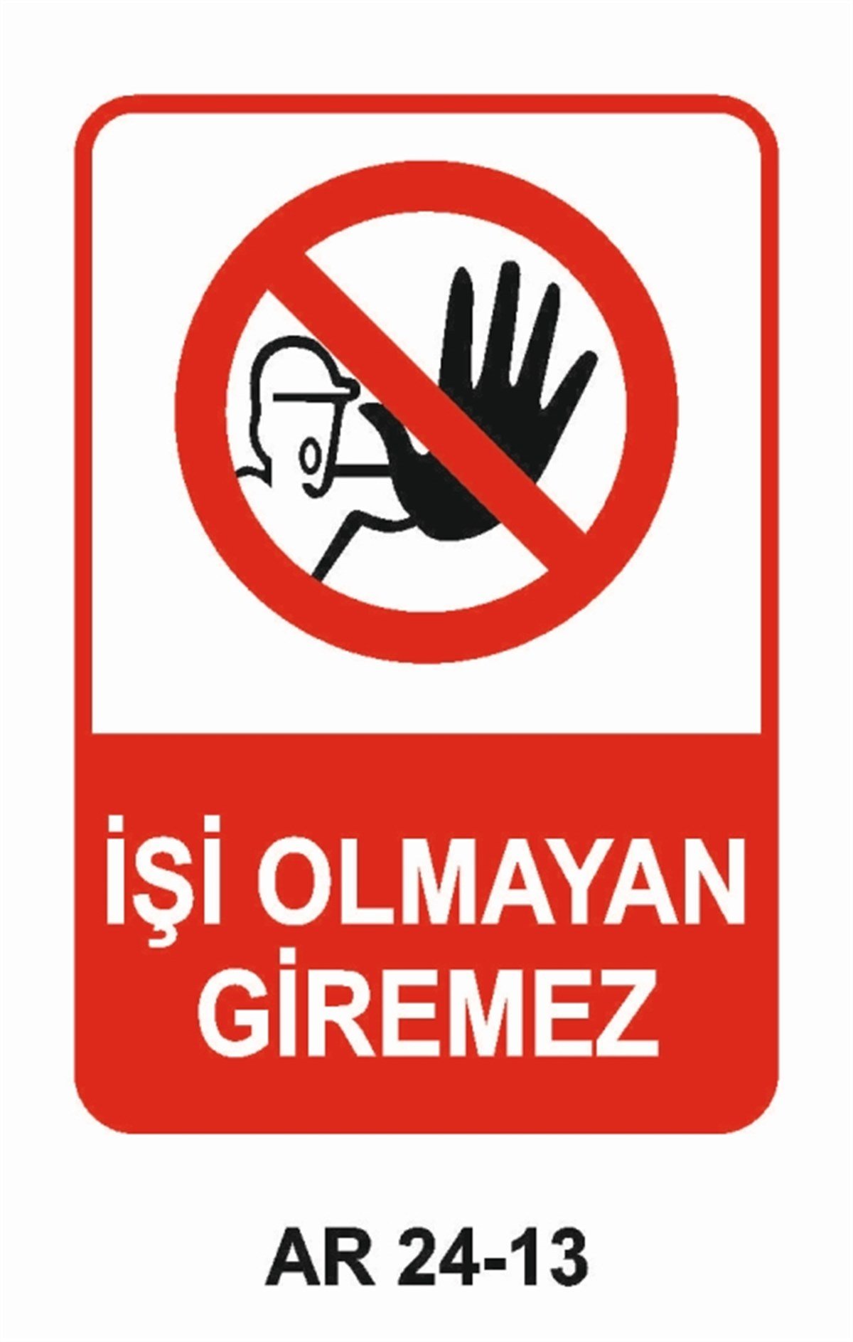 GİRİŞ ÇIKIŞİŞİ OLMAYAN GİREMEZ İŞ GÜVENLİĞİ UYARI LEVHASI