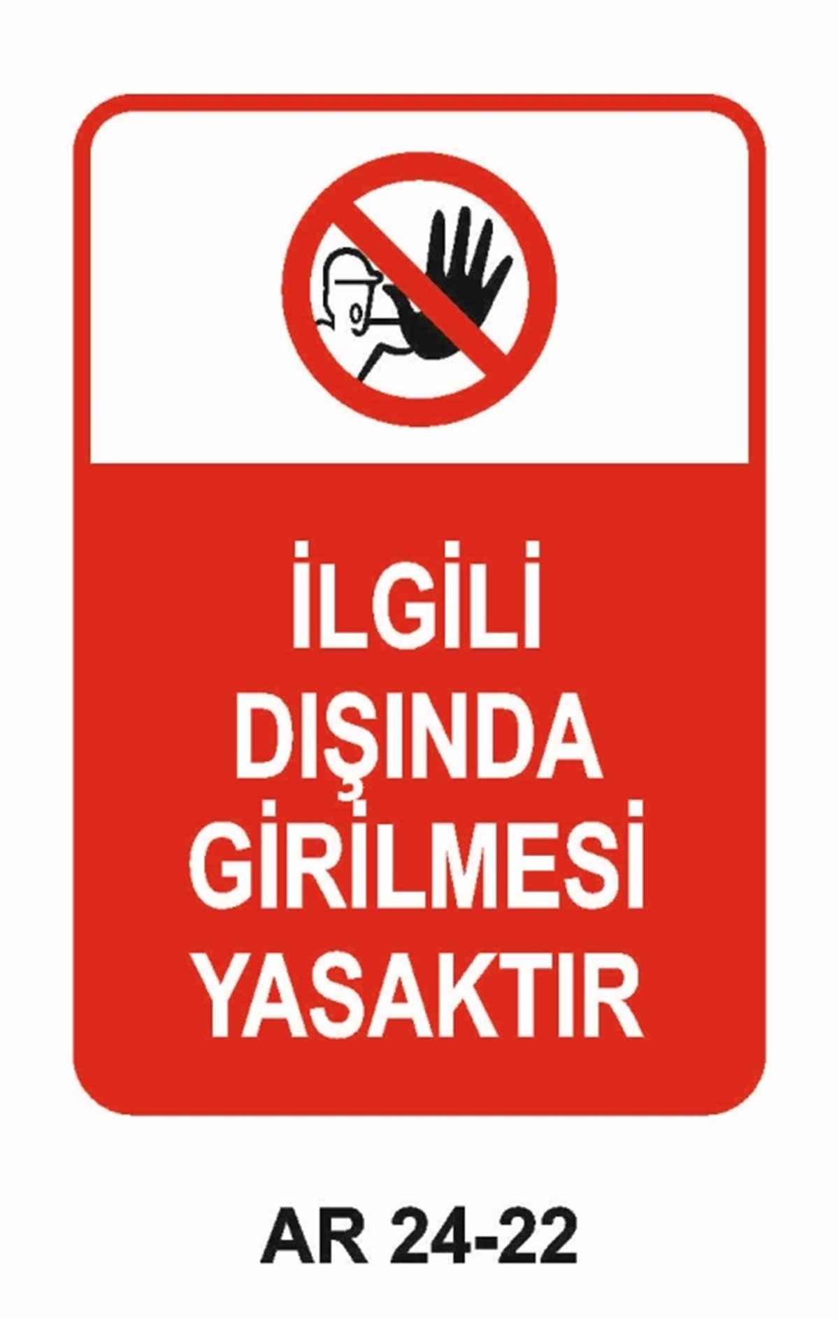 GİRİŞ ÇIKIŞİLGİLİ DIŞINDA GİRİLMESİ YASAKTIR İŞ GÜVENLİĞİ UYARI LEVHASI