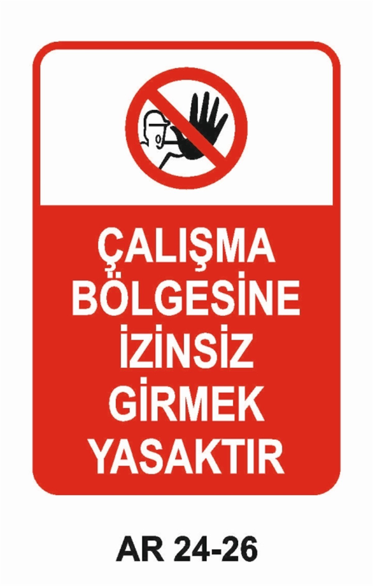 GİRİŞ ÇIKIŞÇALIŞMA BÖLGESİNE İZİNSİZ GİRMEK YASAKTIR İŞ GÜVENLİĞİ UYARI LEVHASI