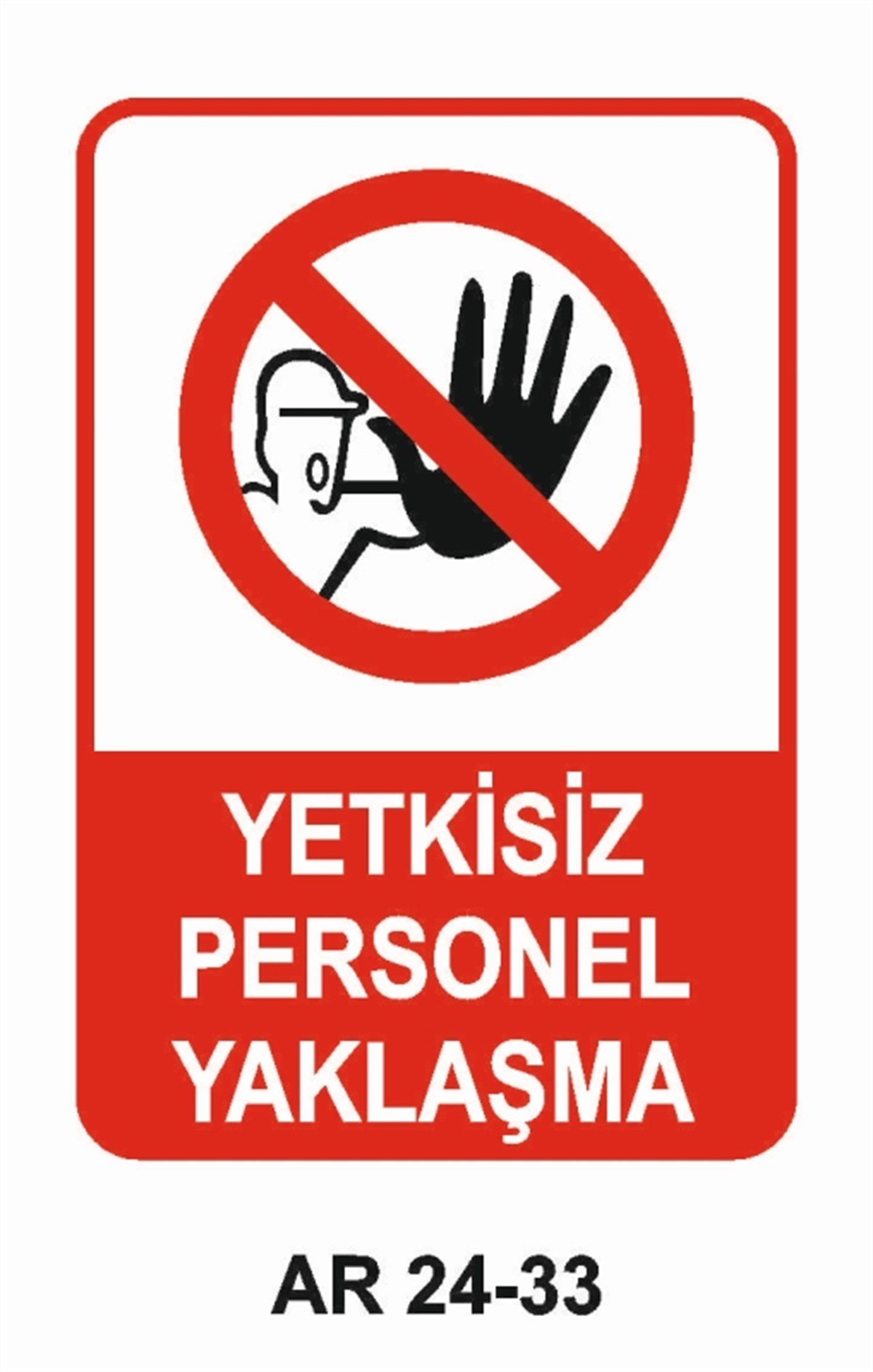 GİRİŞ ÇIKIŞYETKİSİZ PERSONEL YAKLAŞMA İŞ GÜVENLİĞİ UYARI LEVHASI