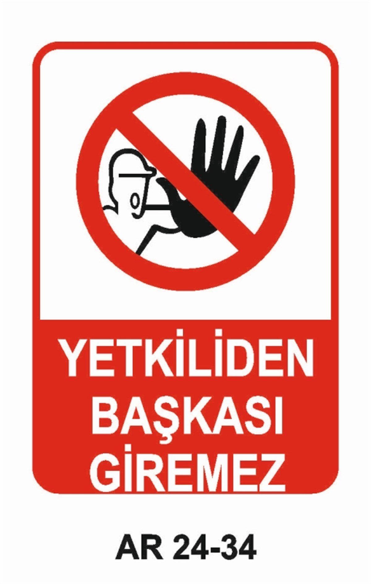 GİRİŞ ÇIKIŞYETKİLİDEN BAŞKASI GİREMEZ İŞ GÜVENLİĞİ UYARI LEVHASI