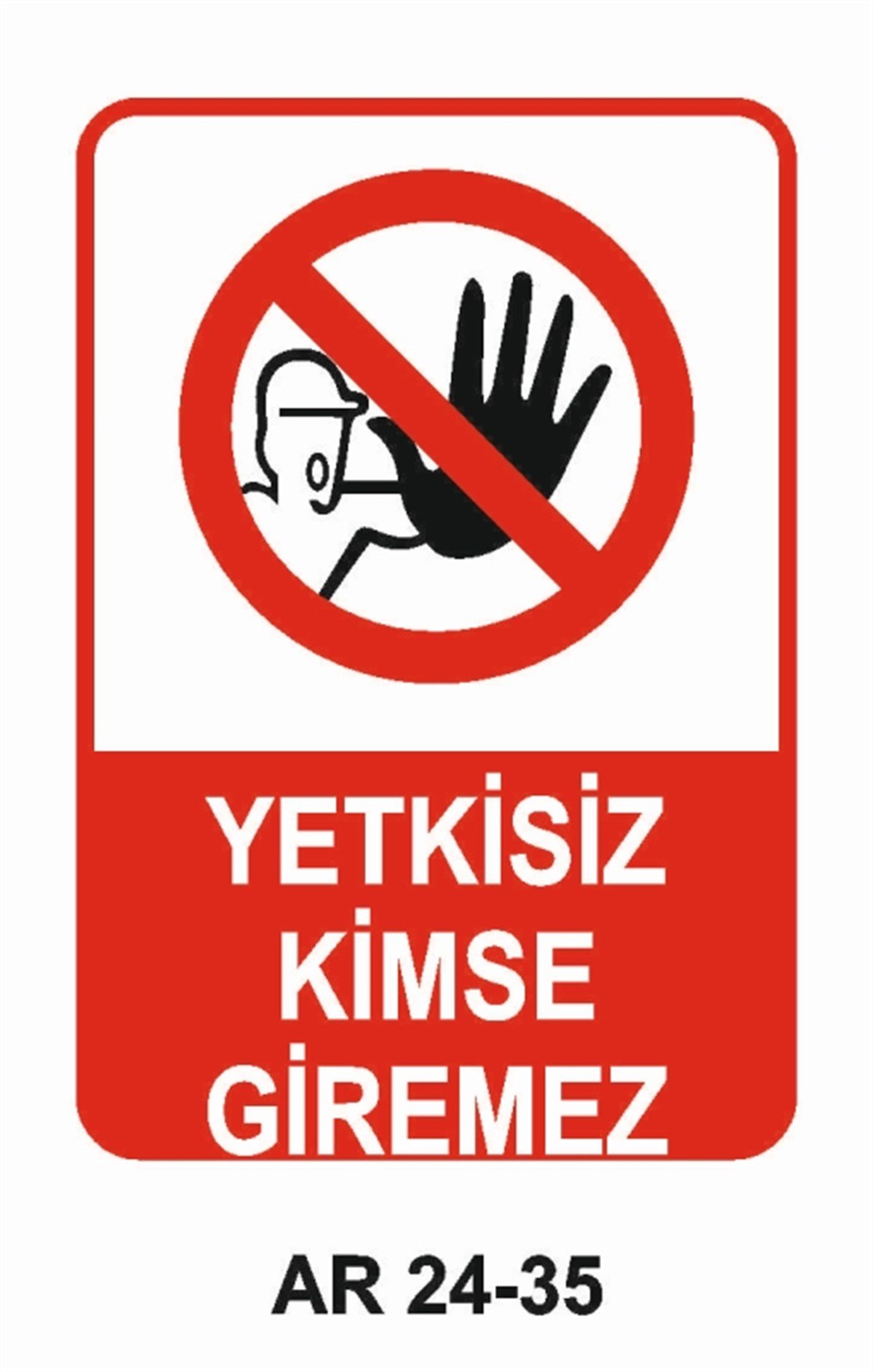 GİRİŞ ÇIKIŞYETKİSİZ KİMSE GİREMEZ İŞ GÜVENLİĞİ UYARI LEVHASI