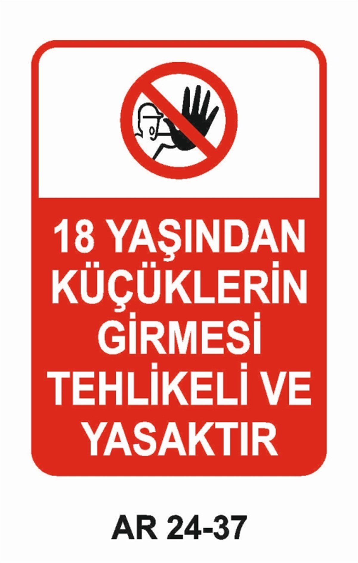 GİRİŞ ÇIKIŞ18 YAŞINDAN KÜÇÜKLERİN GİRMESİ TEHLİKELİ VE YASAKTIR İŞ GÜVENLİĞİ UYARI LEVHASI
