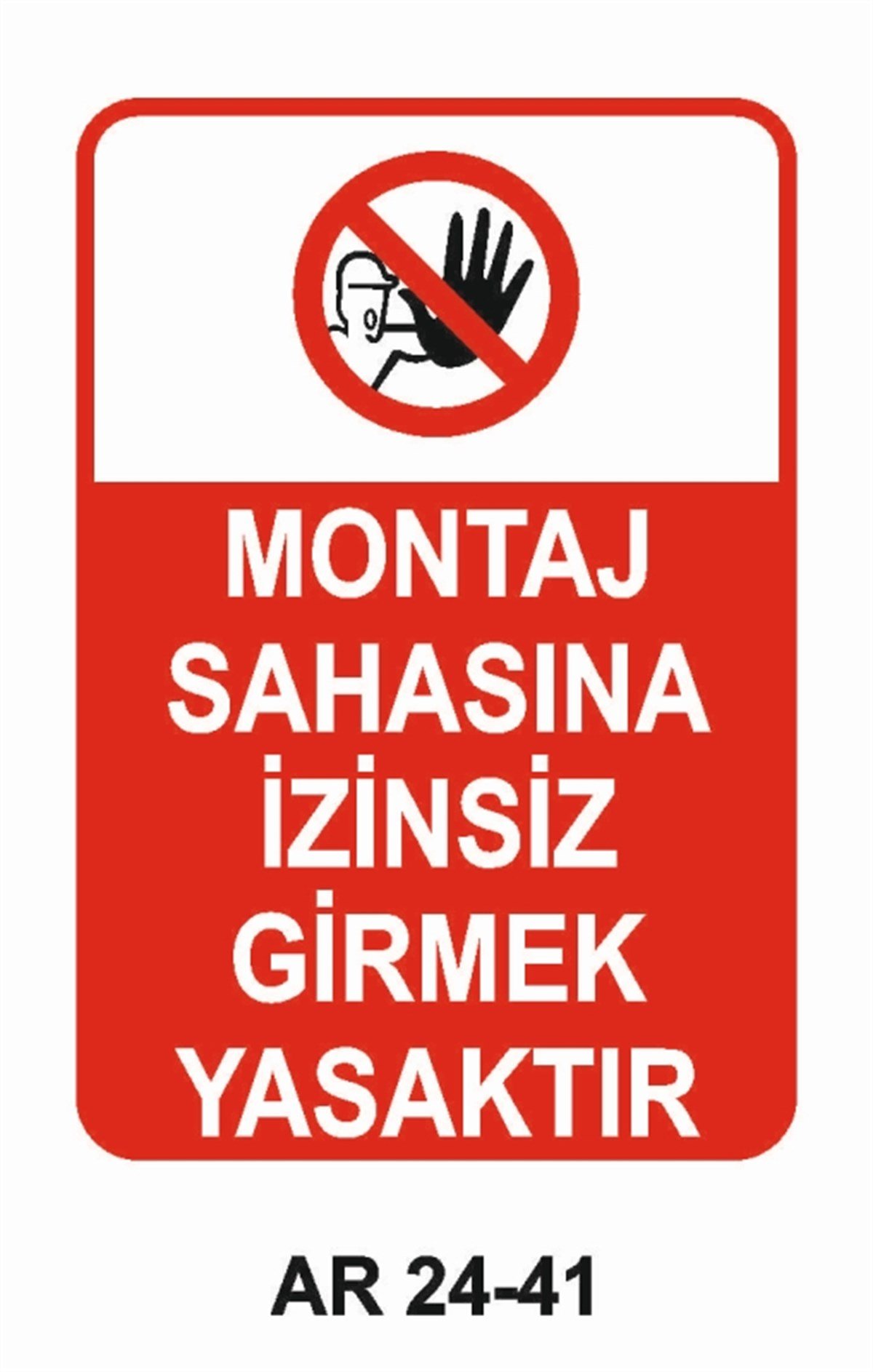 GİRİŞ ÇIKIŞMONTAJ SAHASINA İZİNSİZ GİRMEK TEHLİKELİ VE YASAKTIR İŞ GÜVENLİĞİ UYARI LEVHASI
