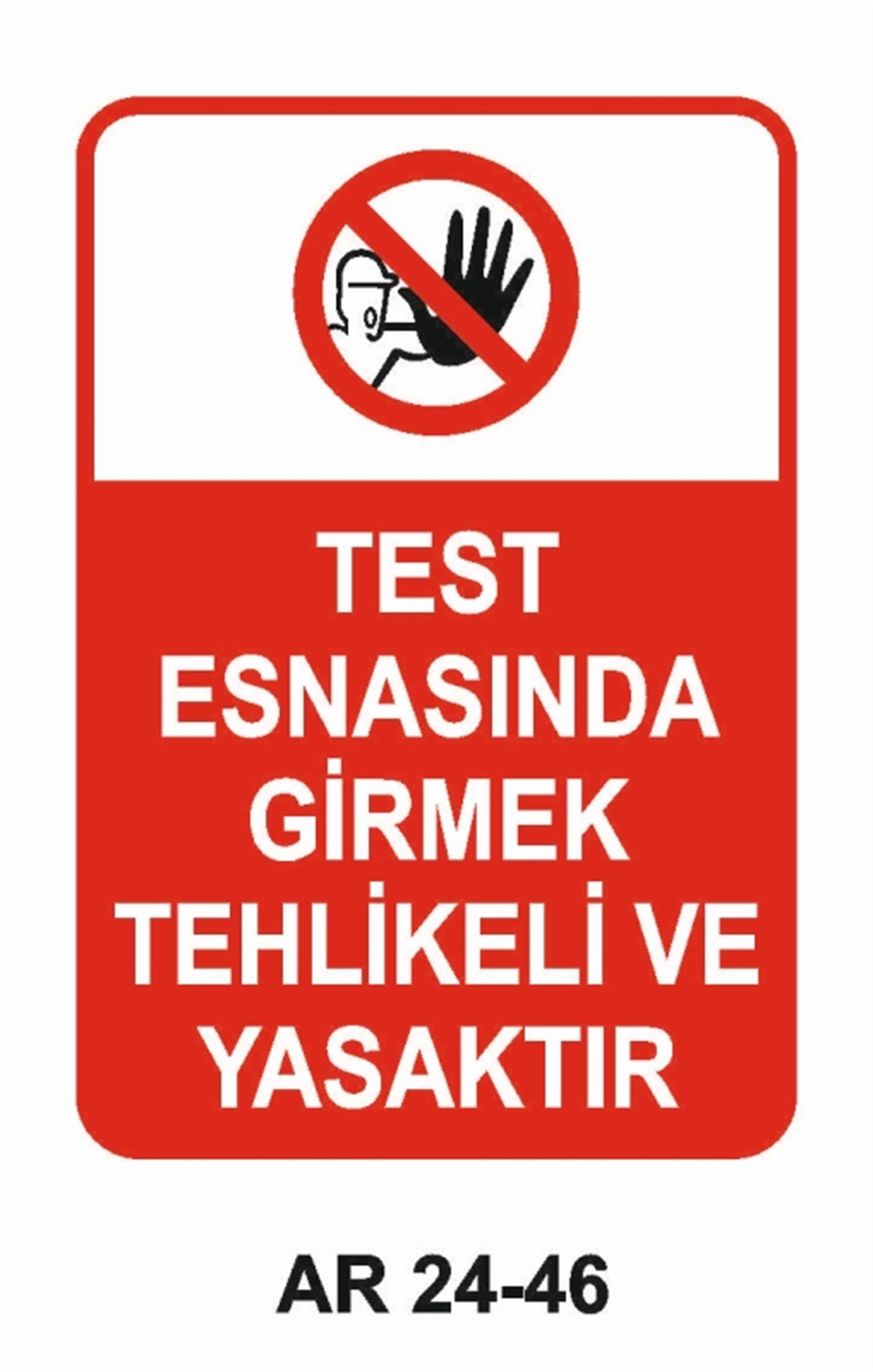 GİRİŞ ÇIKIŞTEST ESNASINDA GİRMEK TEHLİKELİ VE YASAKTIR İŞ GÜVENLİĞİ UYARI LEVHASI