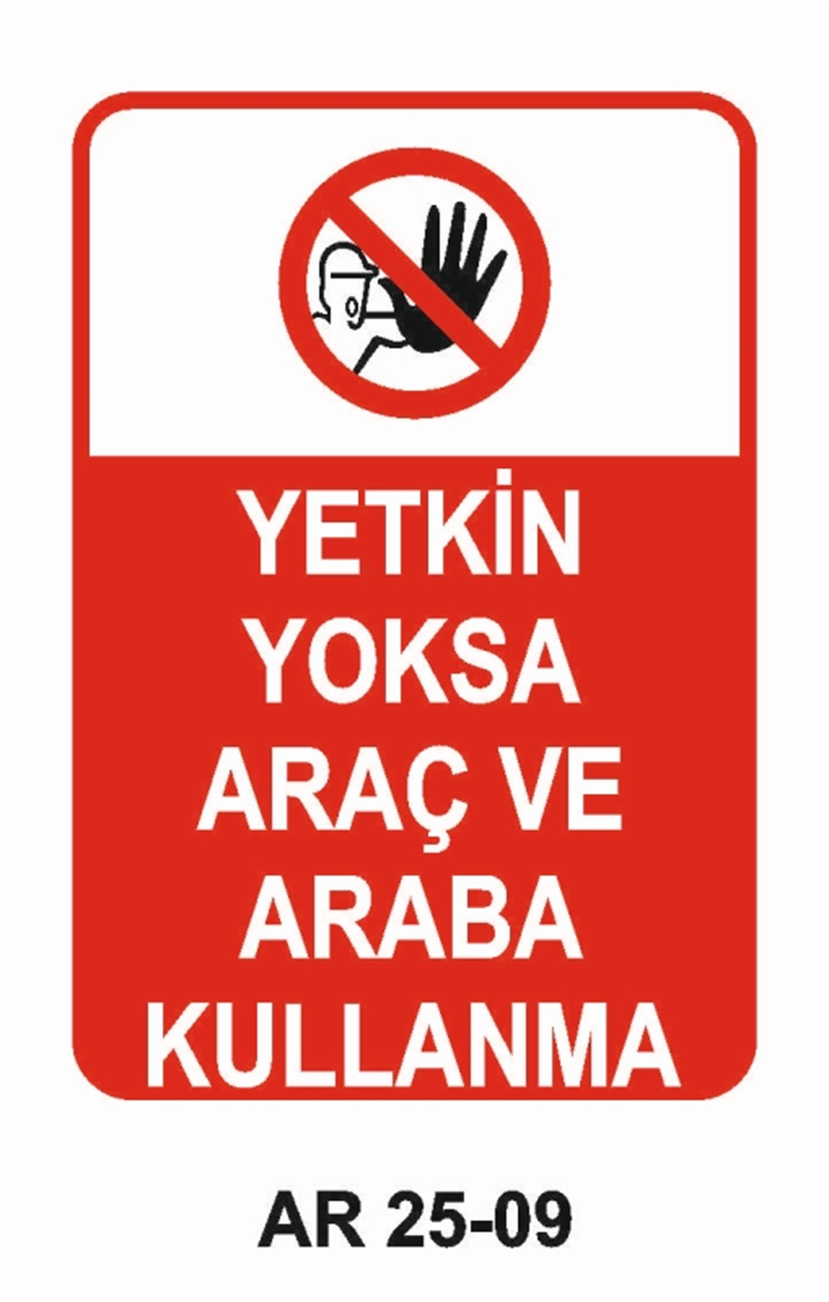 ŞOFÖR - ARAÇ - KANTAR - YAYAYETKİN YOKSA ARAÇ VE ARABA KULLANMA İŞ GÜVENLİĞİ UYARI LEVHASI