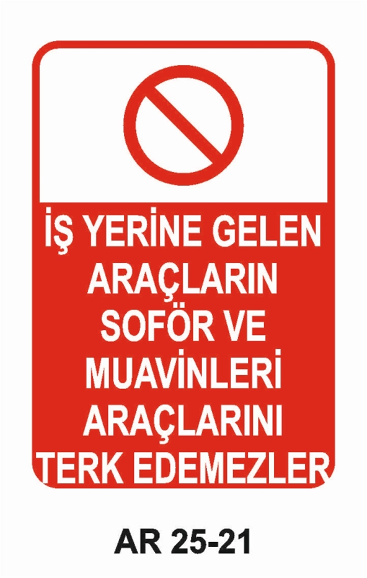 ŞOFÖR - ARAÇ - KANTAR - YAYAİŞ YERİNE GELEN ARAÇLARIN ŞOFÖR VE MUAVİNLERİ ARAÇLARINI TERK EDEMEZ İŞ GÜVENLİĞİ UYARI LEVHASI