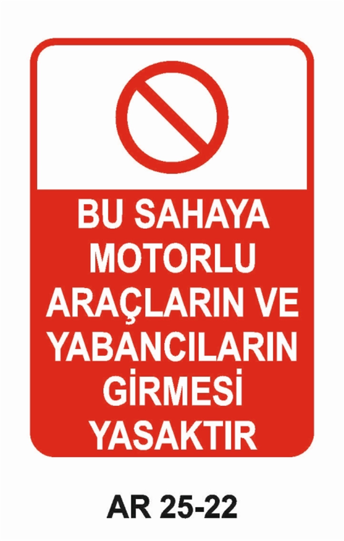 ŞOFÖR - ARAÇ - KANTAR - YAYABU SAHAYA MOTORLU ARAÇLARIN VE YABANCILARIN GİRMESİ YASAKTIR İŞ GÜVENLİĞİ UYARI LEVHASI