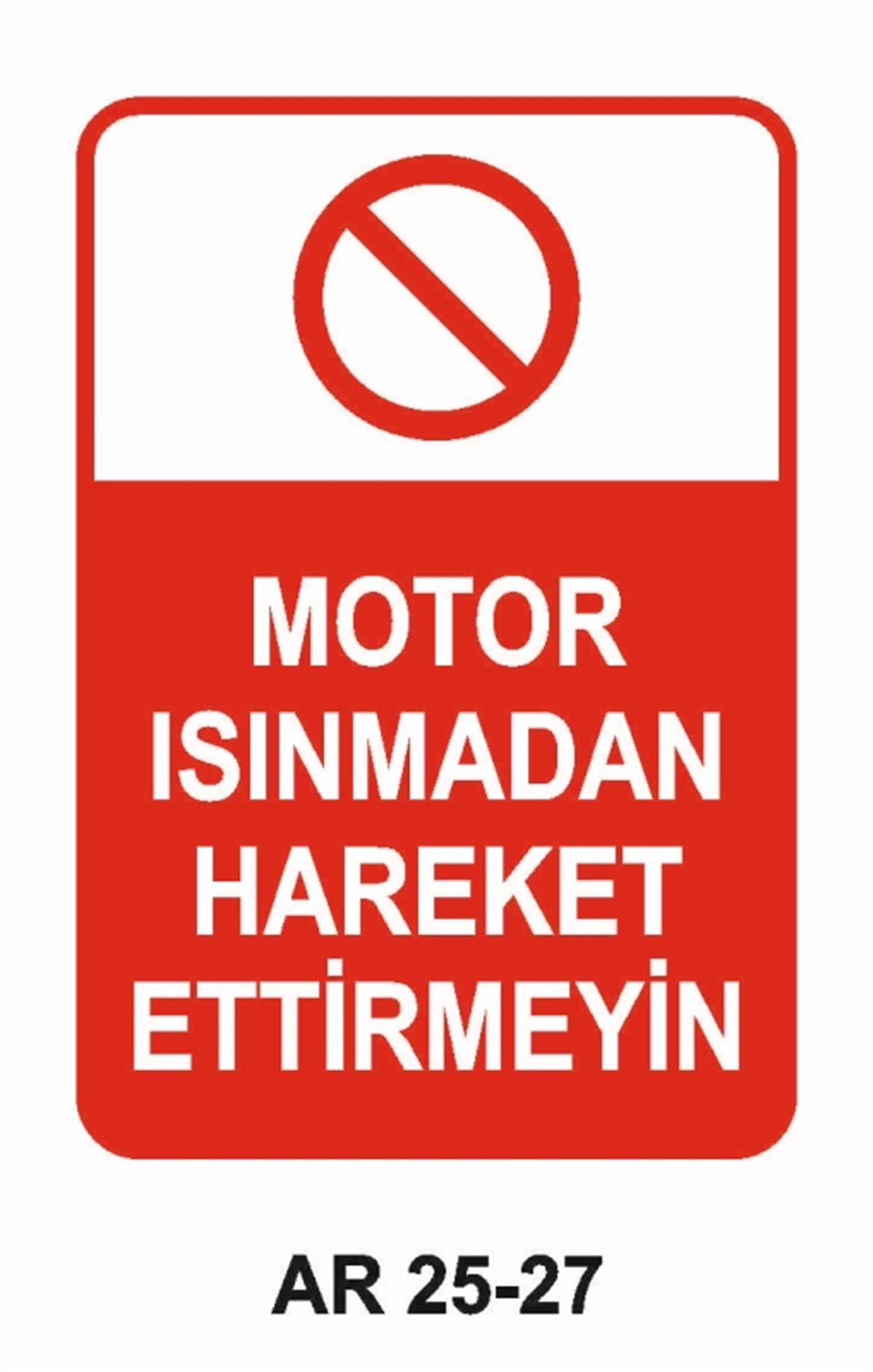 ŞOFÖR - ARAÇ - KANTAR - YAYAMOTOR ISINMADAN HAREKET ETTİRMEYİN İŞ GÜVENLİĞİ UYARI LEVHASI