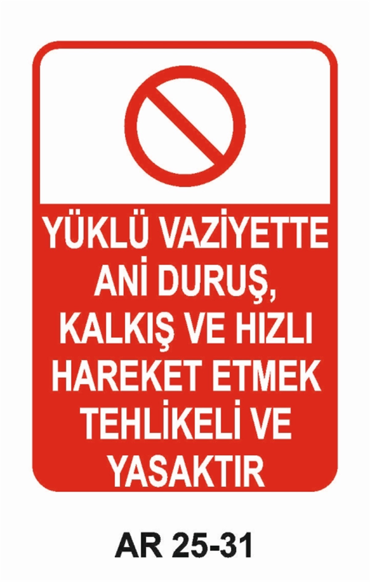 ŞOFÖR - ARAÇ - KANTAR - YAYAYÜKLÜ VAZİYETTE ANİ DURUŞ, KALKIŞ VE HIZLI HAREKET ETMEK TEHLİKELİ VE YASAKTIR İŞ GÜVENLİĞİ UYARI LEVHASI