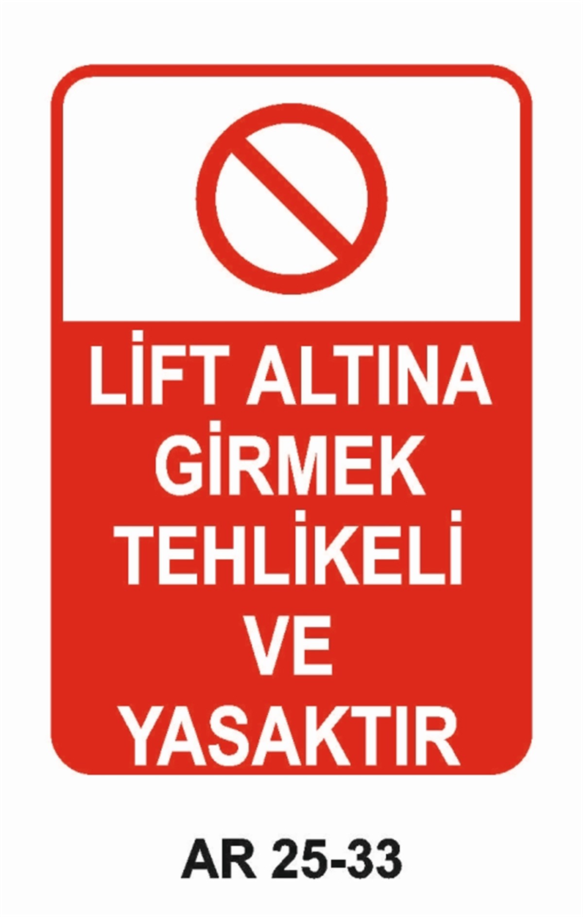 ŞOFÖR - ARAÇ - KANTAR - YAYALİFT ALTINA GİRMEK TEHLİKELİ VE YASAKTIR İŞ GÜVENLİĞİ UYARI LEVHASI