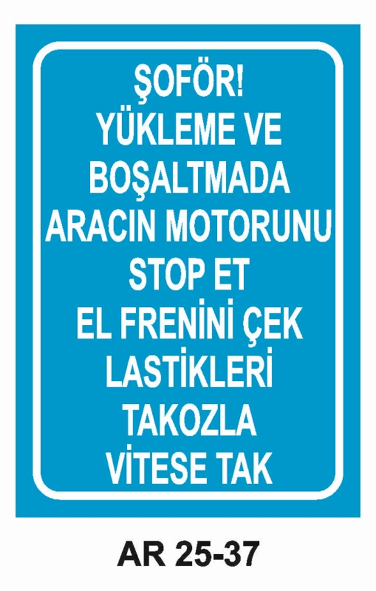 ŞOFÖR - ARAÇ - KANTAR - YAYAŞOFÖR YÜKLEME VE BOŞALTMADA ARACIN MOTORUNU STOP ET İŞ GÜVENLİĞİ UYARI LEVHASI