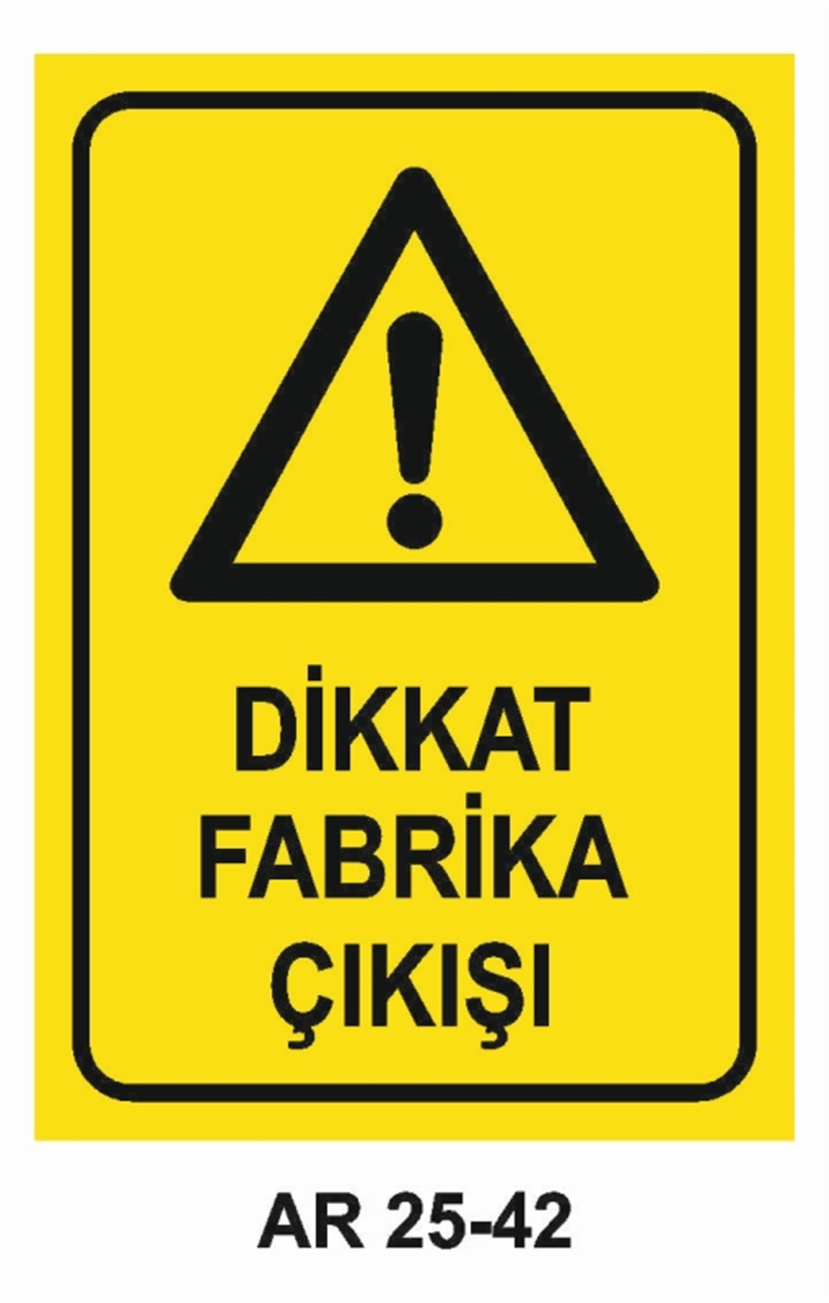 ŞOFÖR - ARAÇ - KANTAR - YAYADİKKAT FABRİKA ÇIKIŞI İŞ GÜVENLİĞİ UYARI LEVHASI