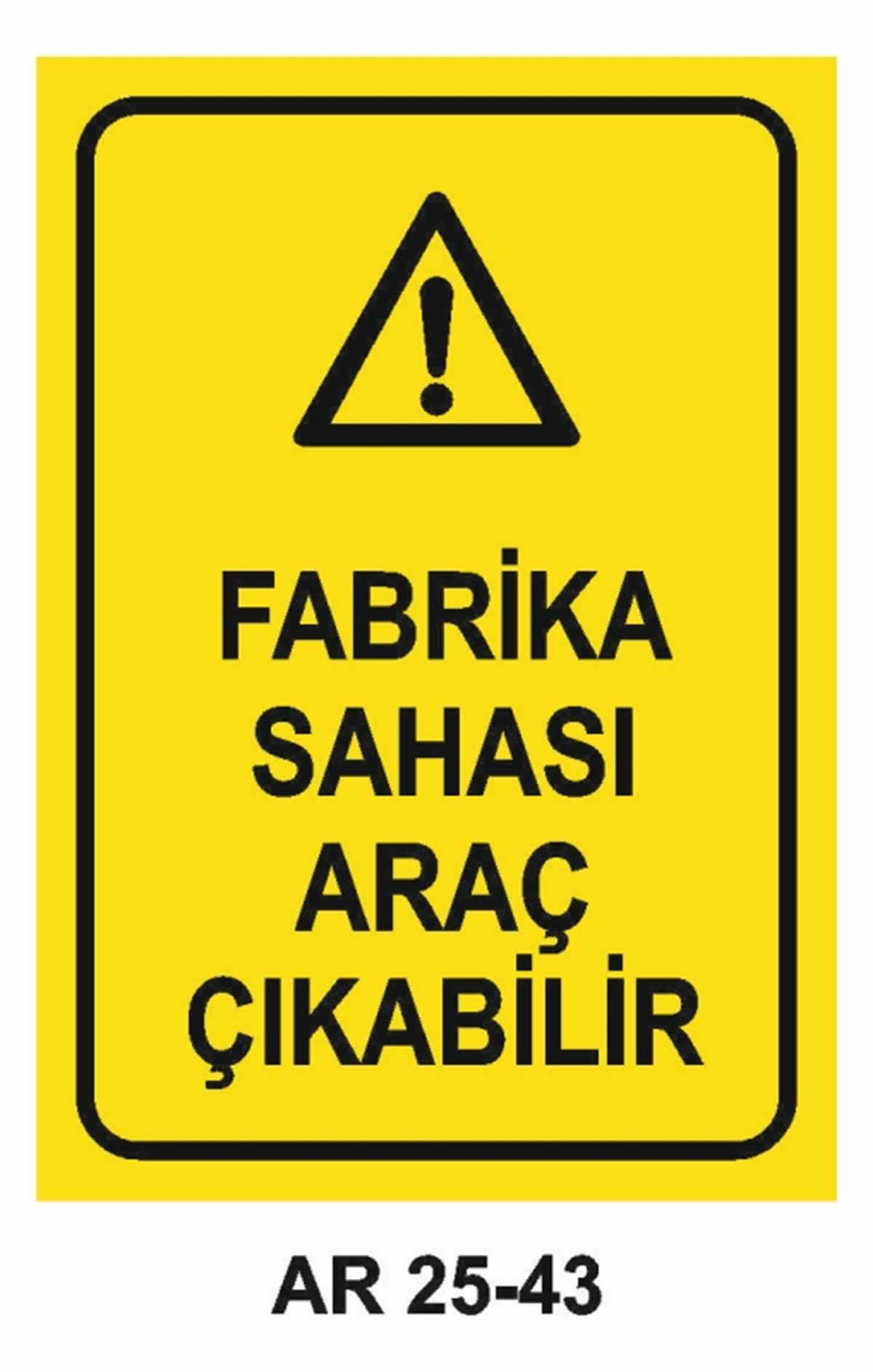 ŞOFÖR - ARAÇ - KANTAR - YAYAFABRİKA SAHASI ARAÇ ÇIKABİLİR İŞ GÜVENLİĞİ UYARI LEVHASI