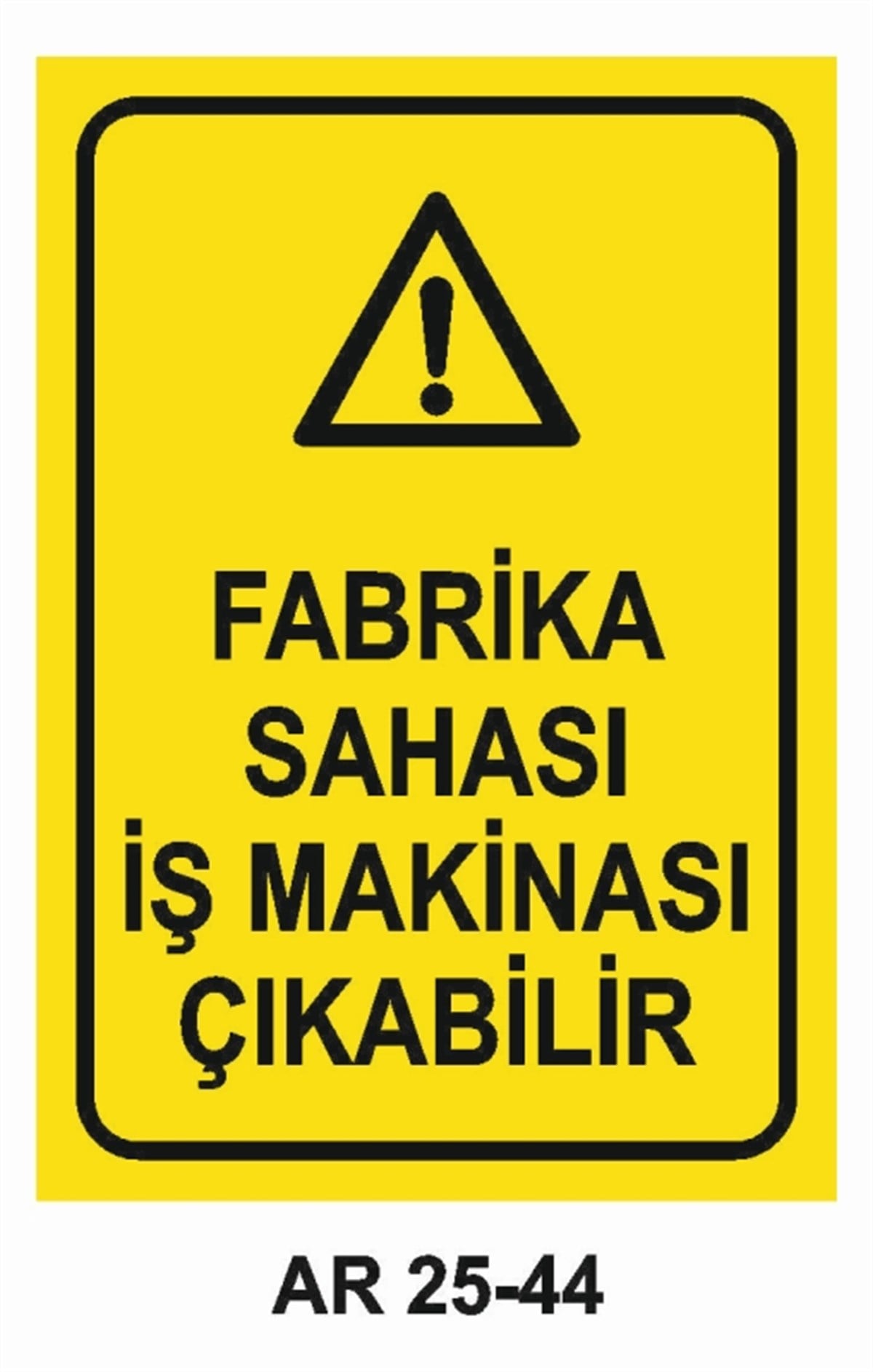ŞOFÖR - ARAÇ - KANTAR - YAYAFABRİKA SAHASI İŞ MAKİNASI ÇIKABİLİR İŞ GÜVENLİĞİ UYARI LEVHASI