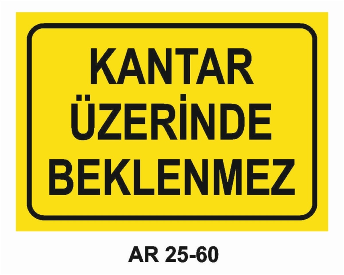 ŞOFÖR - ARAÇ - KANTAR - YAYAKANTAR ÜZERİNDE BEKLENMEZ İŞ GÜVENLİĞİ UYARI LEVHASI