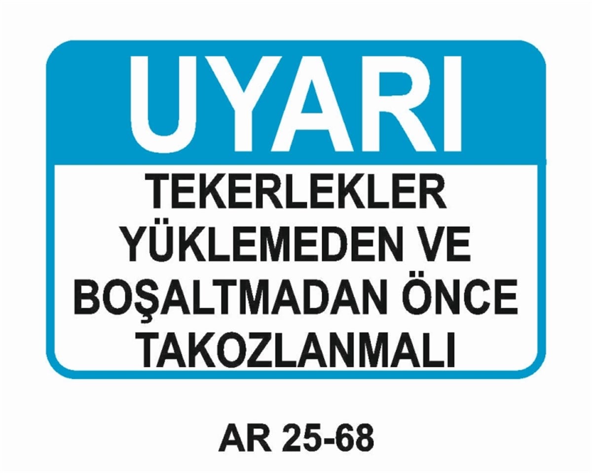 ŞOFÖR - ARAÇ - KANTAR - YAYATEKERLEKLER YÜKLEMEDEN VE BOŞALTMADAN ÖNCE TAKOZLANMALI İŞ GÜVENLİĞİ UYARI LEVHASI